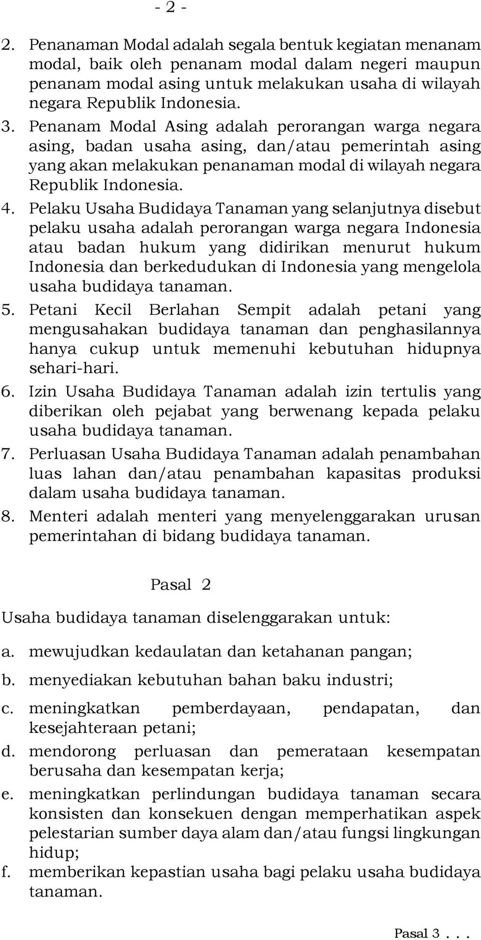 Pelaku Usaha Budidaya Tanaman yang selanjutnya disebut pelaku usaha adalah perorangan warga negara Indonesia atau badan hukum yang didirikan menurut hukum Indonesia dan berkedudukan di Indonesia yang