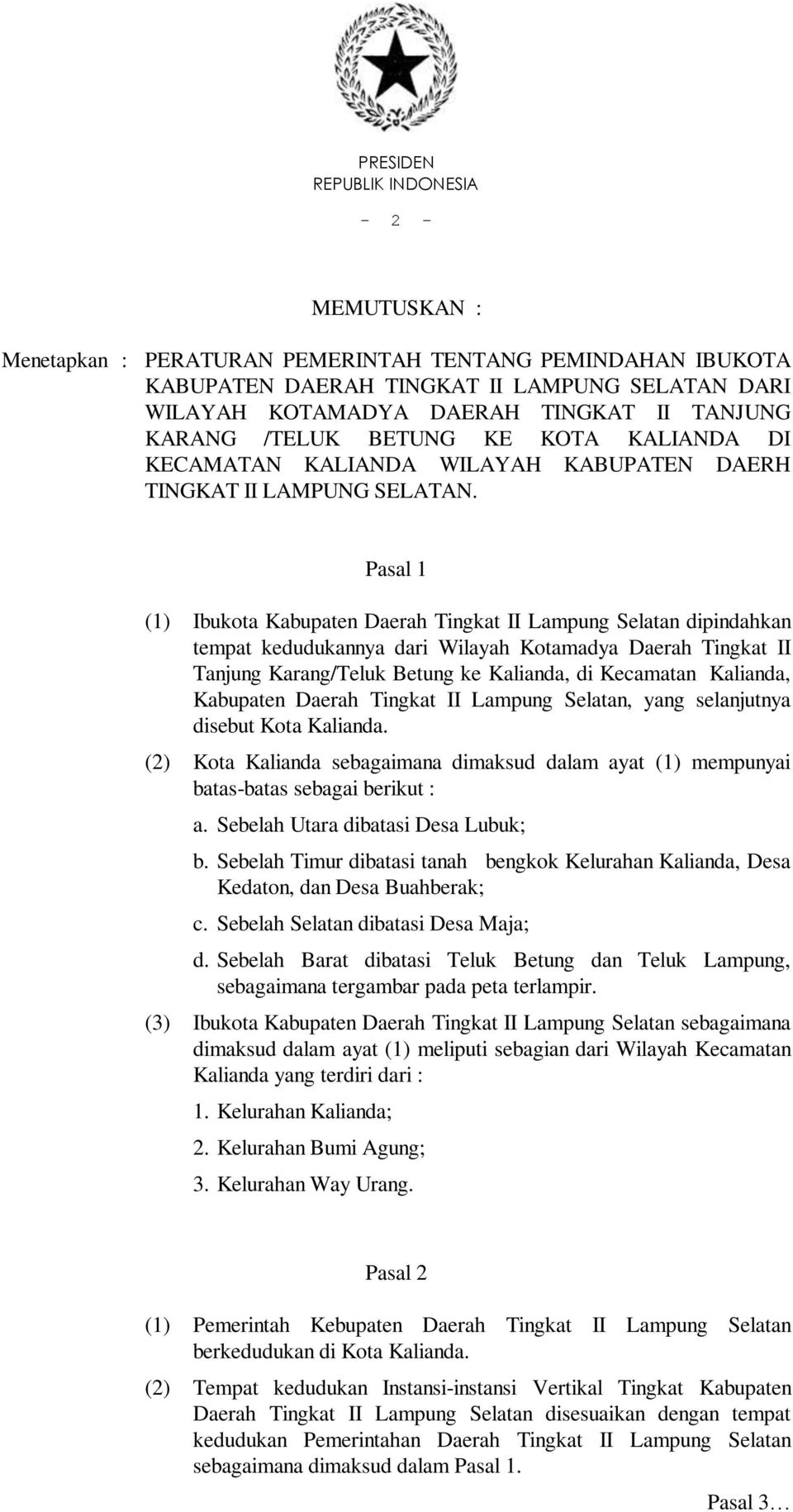 Pasal 1 (1) Ibukota Kabupaten Daerah Tingkat II Lampung Selatan dipindahkan tempat kedudukannya dari Wilayah Kotamadya Daerah Tingkat II Tanjung Karang/Teluk Betung ke Kalianda, di Kecamatan