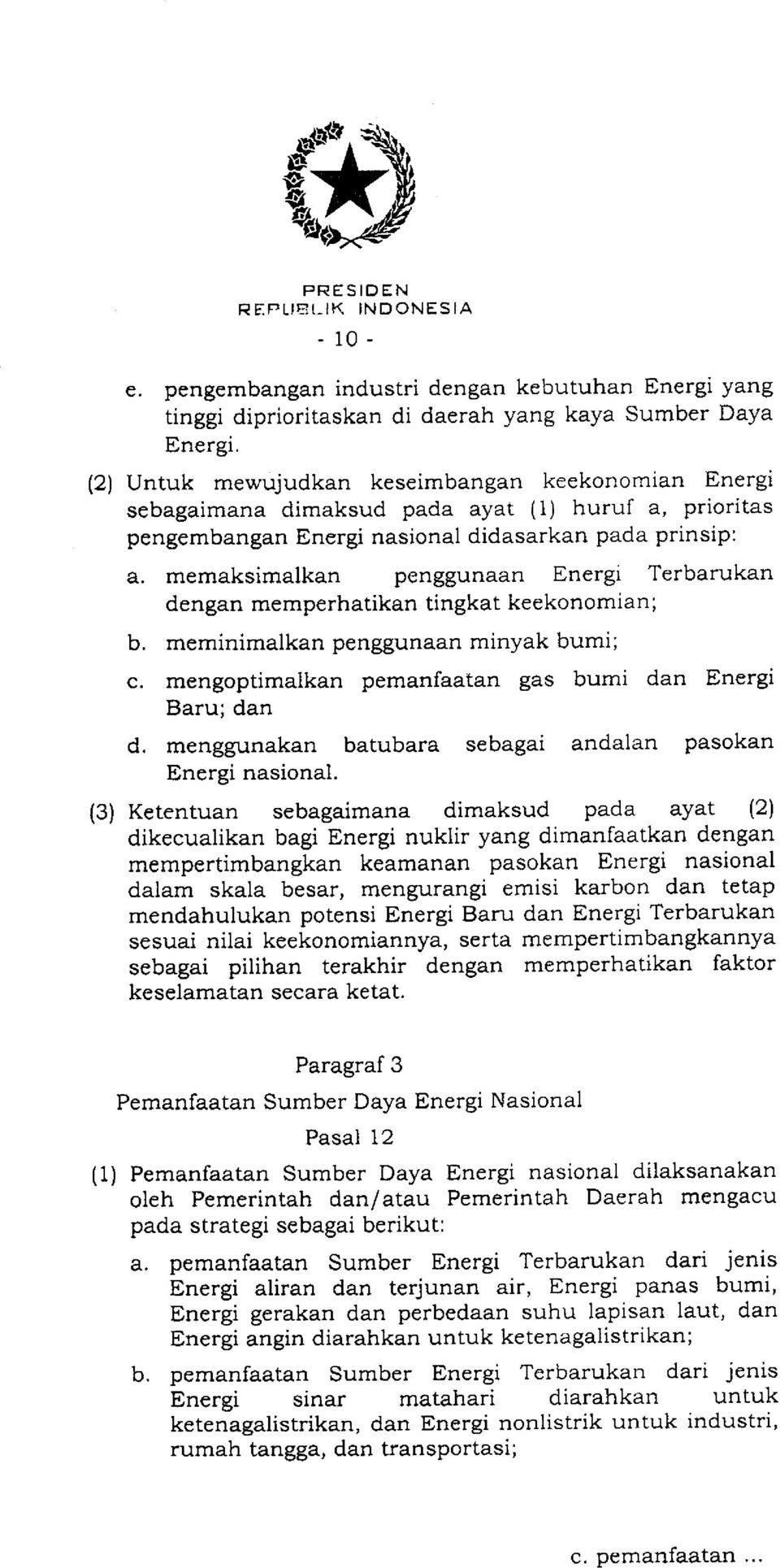 memaksimalkan penggunaan Energr Terbarukan dengan memperhatikan tingkat keekonomian; b. meminimalkan penggunaan minyak bumi; c. mengoptimalkan pemanfaatan gas bumi dan Energi Baru; dan d.