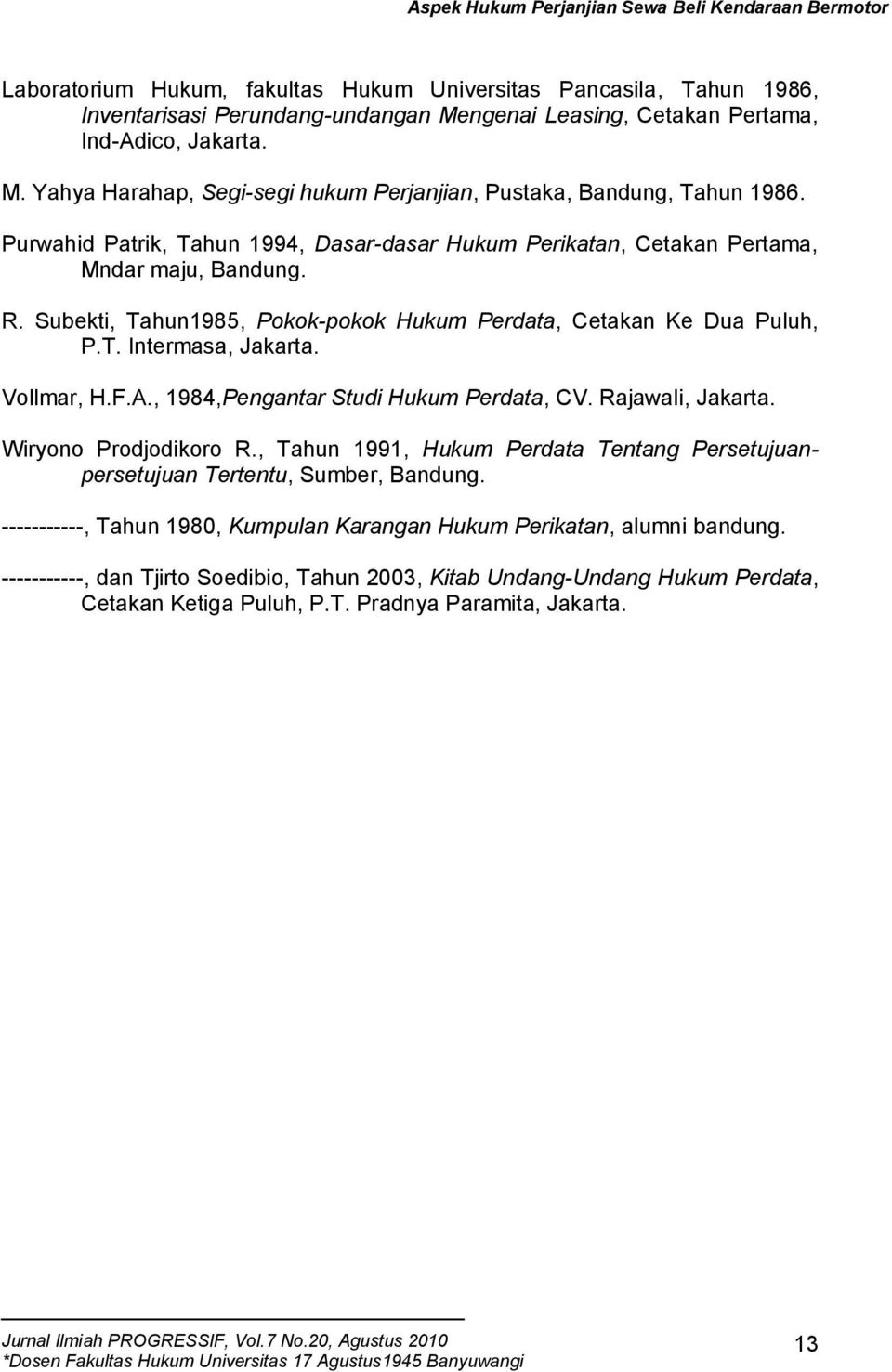 Vollmar, H.F.A., 1984,Pengantar Studi Hukum Perdata, CV. Rajawali, Jakarta. Wiryono Prodjodikoro R., Tahun 1991, Hukum Perdata Tentang Persetujuanpersetujuan Tertentu, Sumber, Bandung.