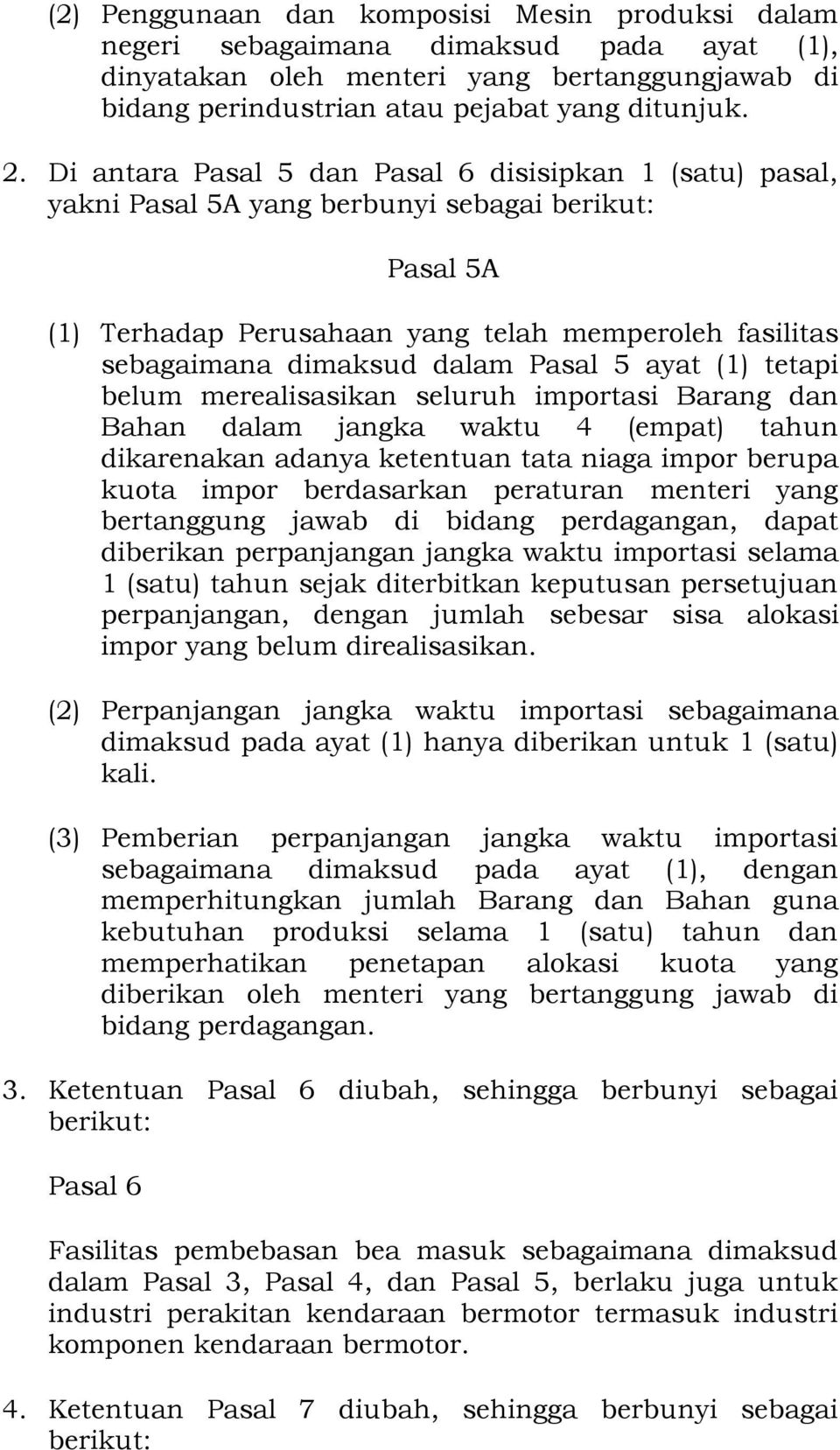 Pasal 5 ayat (1) tetapi belum merealisasikan seluruh importasi Barang dan Bahan dalam jangka waktu 4 (empat) tahun dikarenakan adanya ketentuan tata niaga impor berupa kuota impor berdasarkan