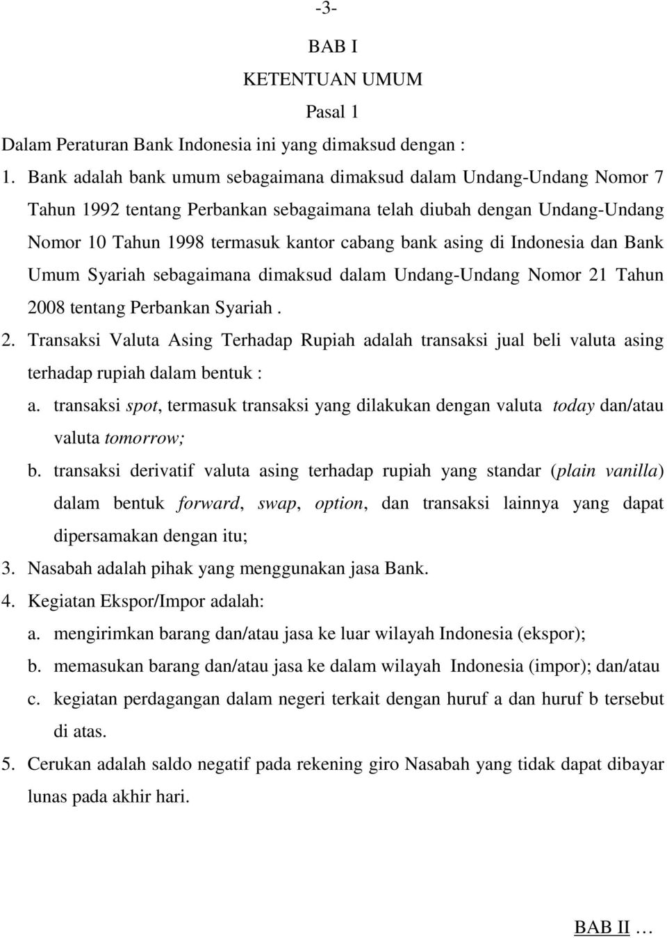 di Indonesia dan Bank Umum Syariah sebagaimana dimaksud dalam Undang-Undang Nomor 21 Tahun 2008 tentang Perbankan Syariah. 2. Transaksi Valuta Asing Terhadap Rupiah adalah transaksi jual beli valuta asing terhadap rupiah dalam bentuk : a.