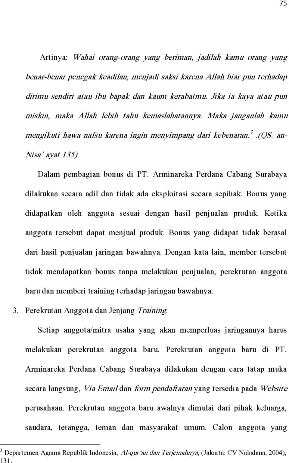 an- Nisa ayat 135) Dalam pembagian bonus di PT. Arminareka Perdana Cabang Surabaya dilakukan secara adil dan tidak ada eksploitasi secara sepihak.
