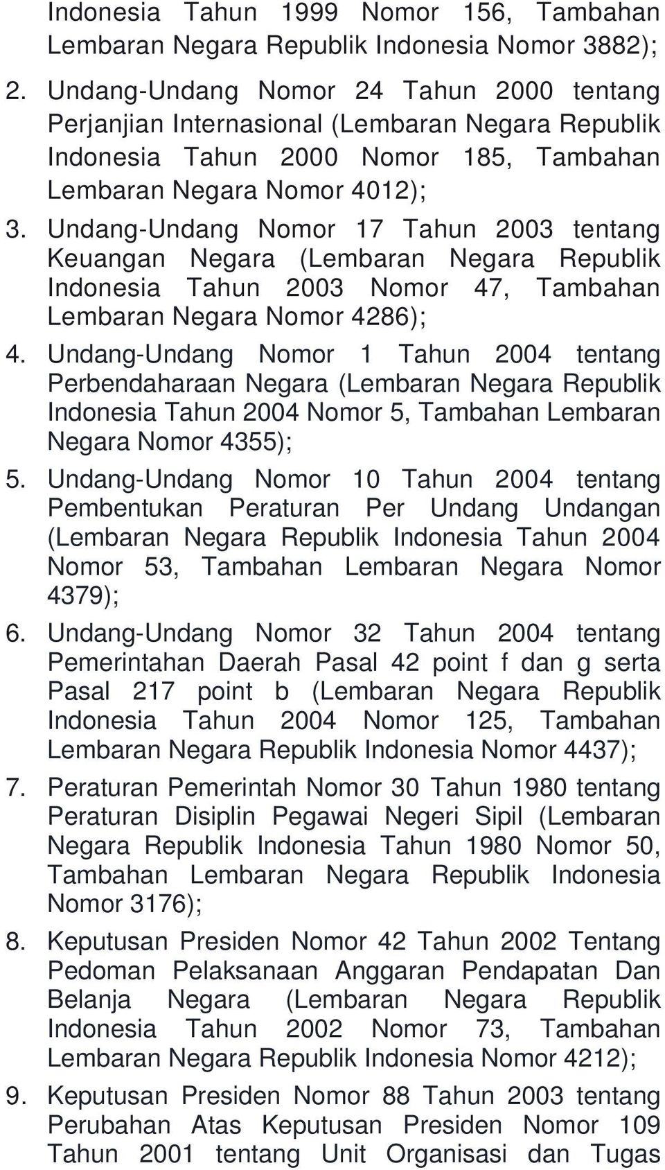 Undang-Undang Nomor 17 Tahun 2003 tentang Keuangan Negara (Lembaran Negara Republik Indonesia Tahun 2003 Nomor 47, Tambahan Lembaran Negara Nomor 4286); 4.