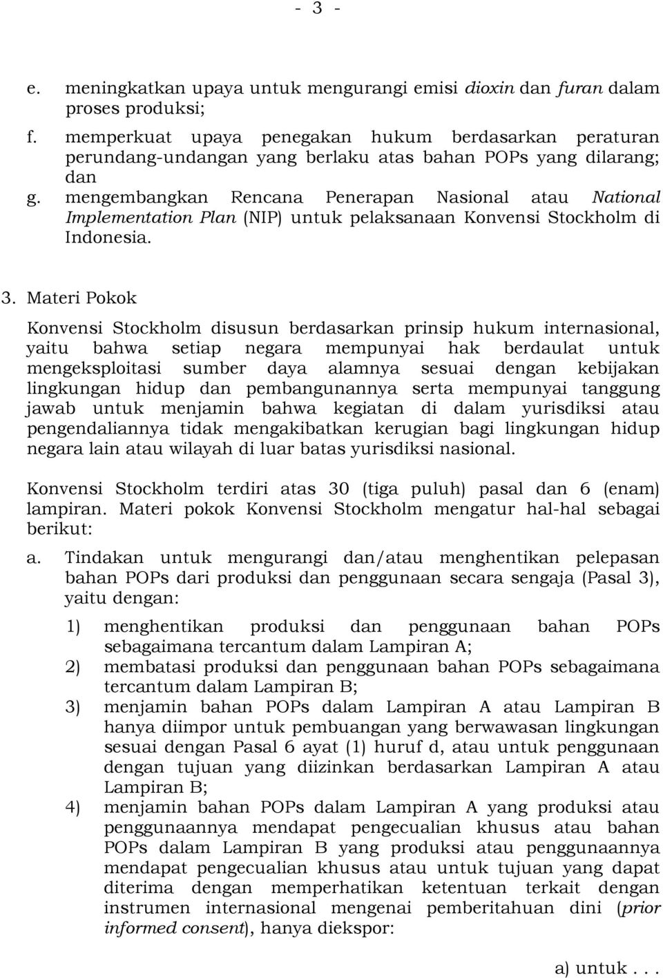 mengembangkan Rencana Penerapan Nasional atau National Implementation Plan (NIP) untuk pelaksanaan Konvensi Stockholm di Indonesia. 3.