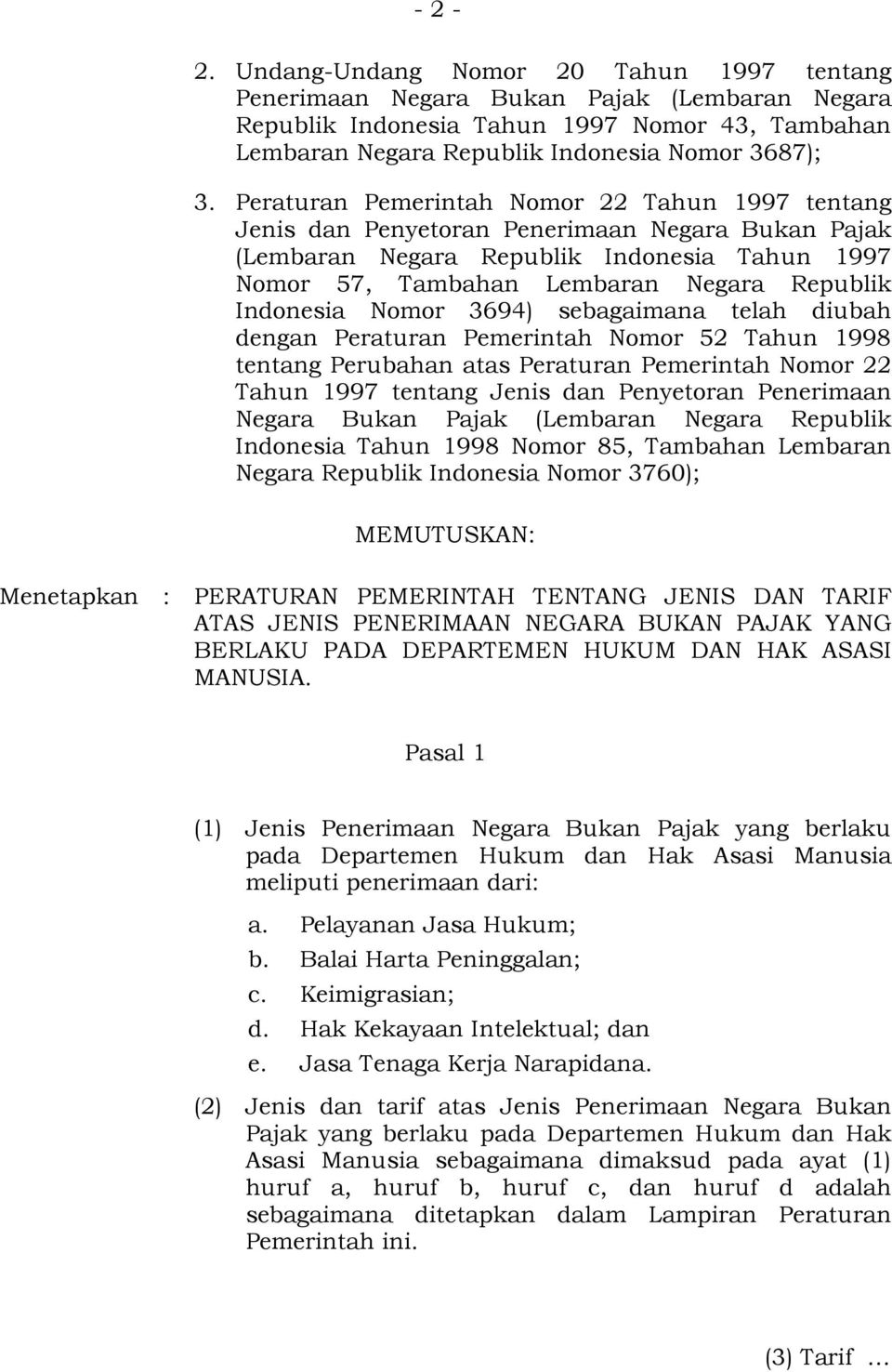 Indonesia Nomor 3694) sebagaimana telah diubah dengan Peraturan Pemerintah Nomor 52 Tahun 1998 tentang Perubahan atas Peraturan Pemerintah Nomor 22 Tahun 1997 tentang Jenis dan Penyetoran Penerimaan