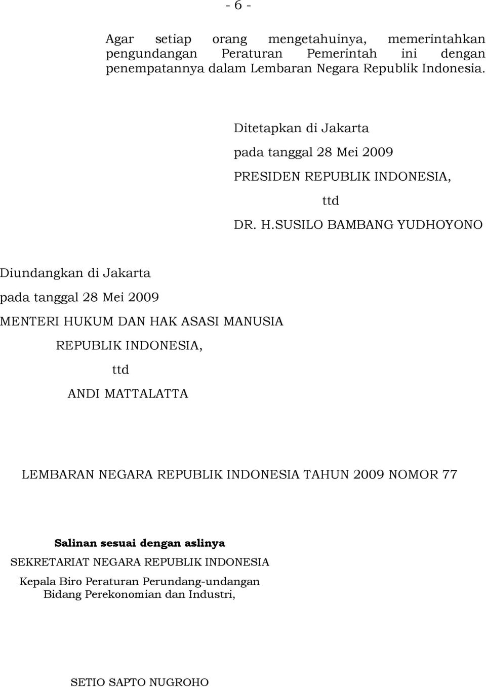 SUSILO BAMBANG YUDHOYONO Diundangkan di Jakarta pada tanggal 28 Mei 2009 MENTERI HUKUM DAN HAK ASASI MANUSIA REPUBLIK INDONESIA, ttd ANDI MATTALATTA
