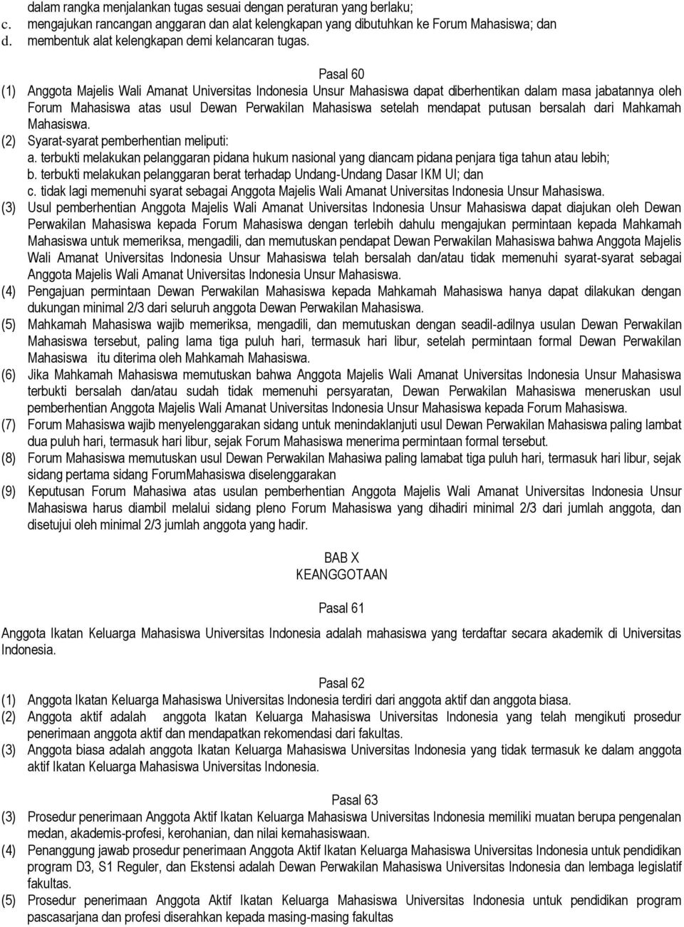 Pasal 60 (1) Anggota Majelis Wali Amanat Universitas Indonesia Unsur Mahasiswa dapat diberhentikan dalam masa jabatannya oleh Forum Mahasiswa atas usul Dewan Perwakilan Mahasiswa setelah mendapat