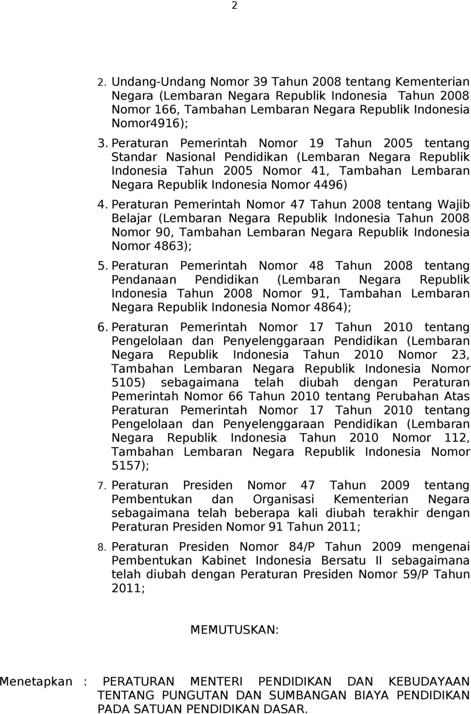 Peraturan Pemerintah Nomor 47 Tahun 2008 tentang Wajib Belajar (Lembaran Negara Republik Indonesia Tahun 2008 Nomor 90, Tambahan Lembaran Negara Republik Indonesia Nomor 4863); 5.