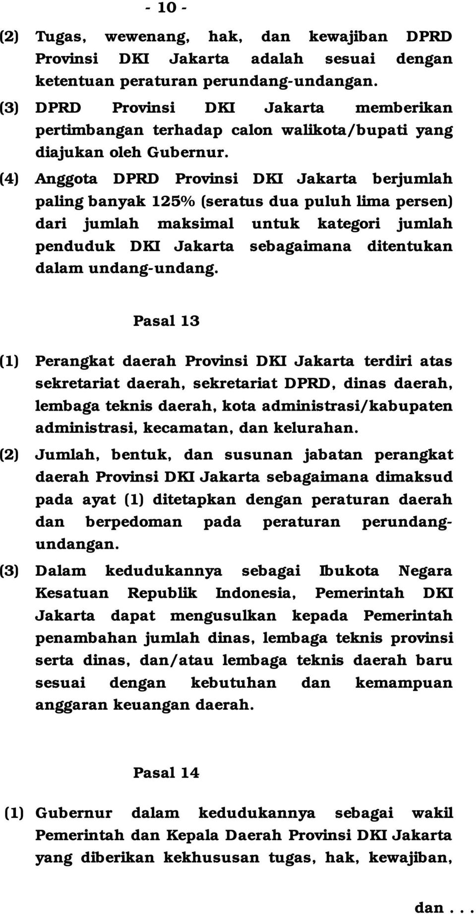 (4) Anggota DPRD Provinsi DKI Jakarta berjumlah paling banyak 125% (seratus dua puluh lima persen) dari jumlah maksimal untuk kategori jumlah penduduk DKI Jakarta sebagaimana ditentukan dalam