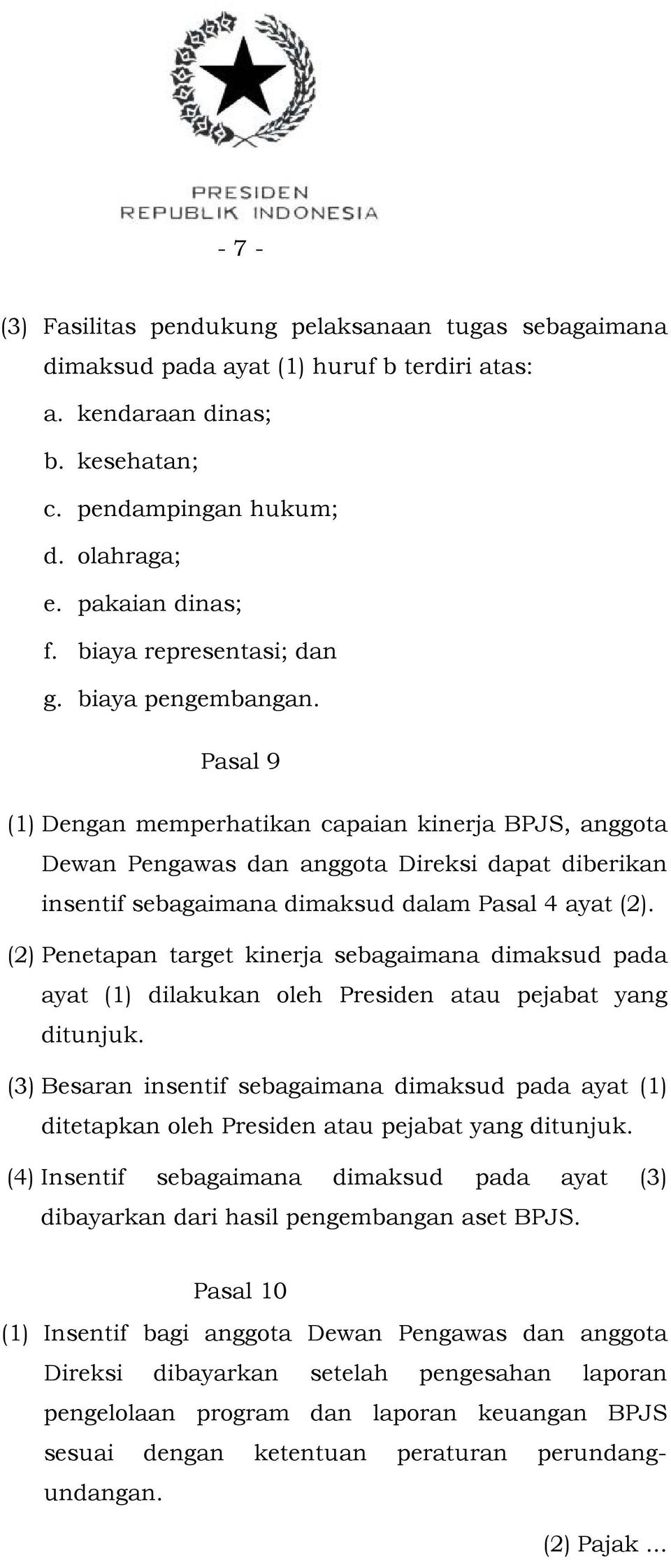 Pasal 9 (1) Dengan memperhatikan capaian kinerja BPJS, anggota Dewan Pengawas dan anggota Direksi dapat diberikan insentif sebagaimana dimaksud dalam Pasal 4 ayat (2).