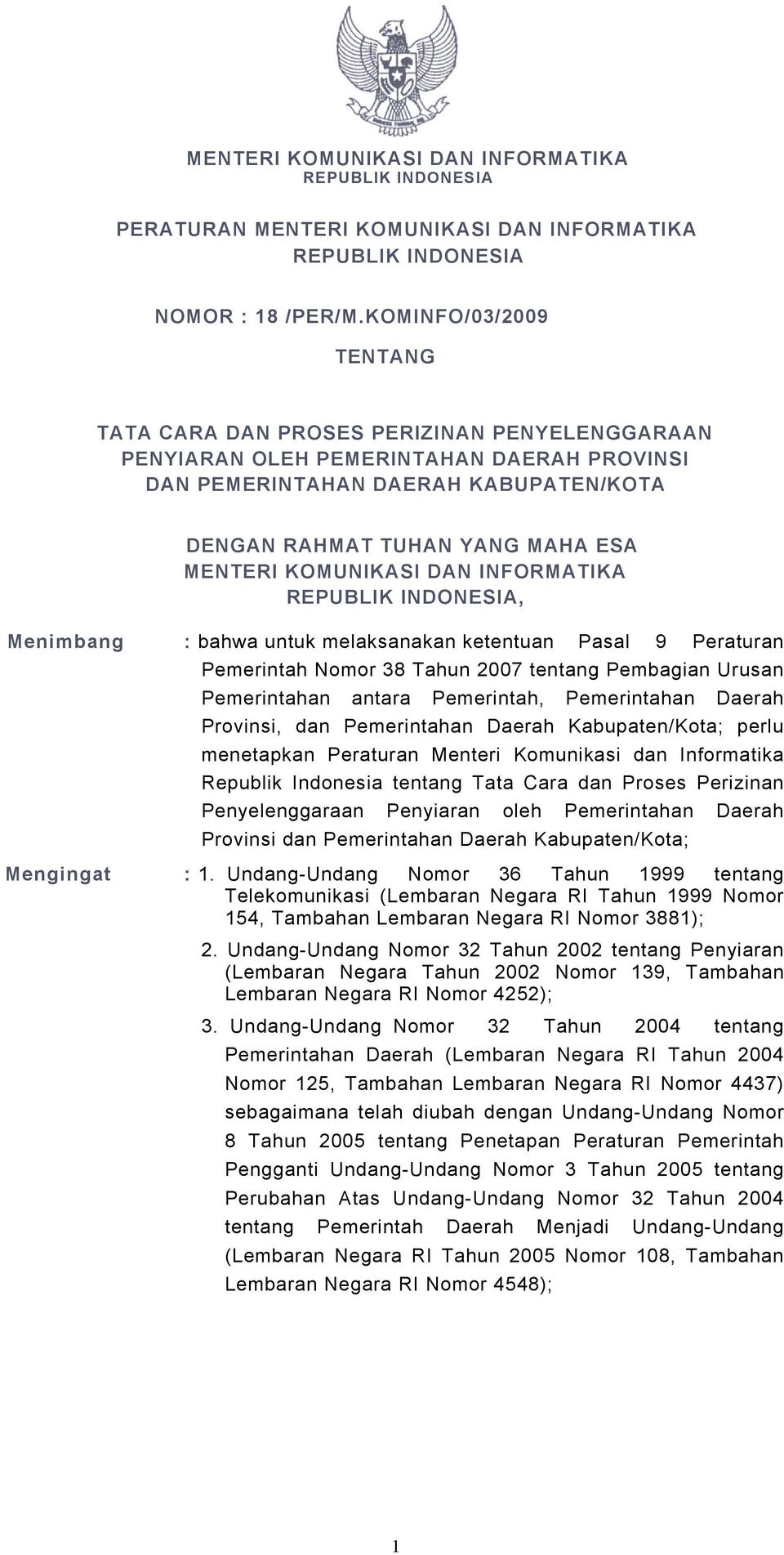 KOMUNIKASI DAN INFORMATIKA REPUBLIK INDONESIA, Menimbang : bahwa untuk melaksanakan ketentuan Pasal 9 Peraturan Pemerintah Nomor 38 Tahun 2007 tentang Pembagian Urusan Pemerintahan antara Pemerintah,