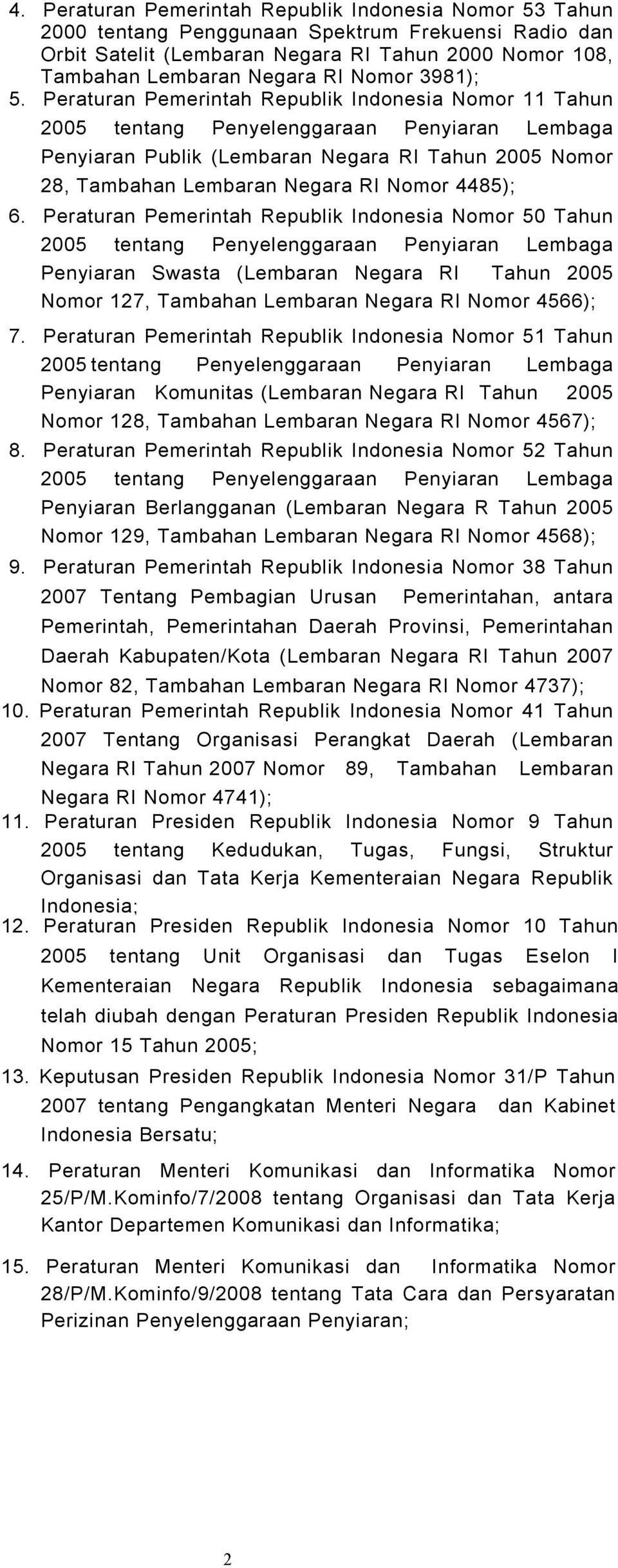 Peraturan Pemerintah Republik Indonesia Nomor 11 Tahun 2005 tentang Penyelenggaraan Penyiaran Lembaga Penyiaran Publik (Lembaran Negara RI Tahun 2005 Nomor 28, Tambahan Lembaran Negara RI Nomor