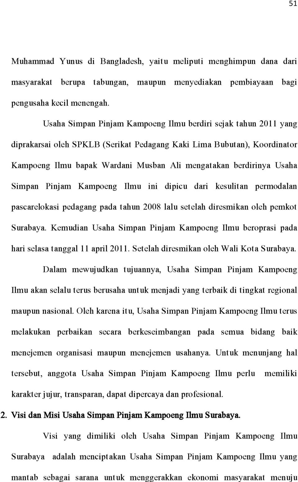 Usaha Simpan Pinjam Kampoeng Ilmu ini dipicu dari kesulitan permodalan pascarelokasi pedagang pada tahun 2008 lalu setelah diresmikan oleh pemkot Surabaya.