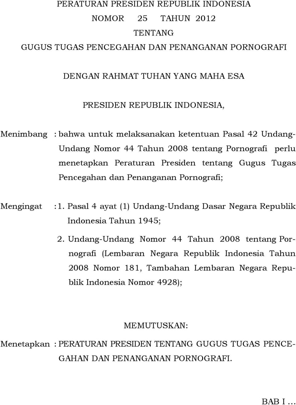 Pornografi; Mengingat : 1. Pasal 4 ayat (1) Undang-Undang Dasar Negara Republik Indonesia Tahun 1945; 2.
