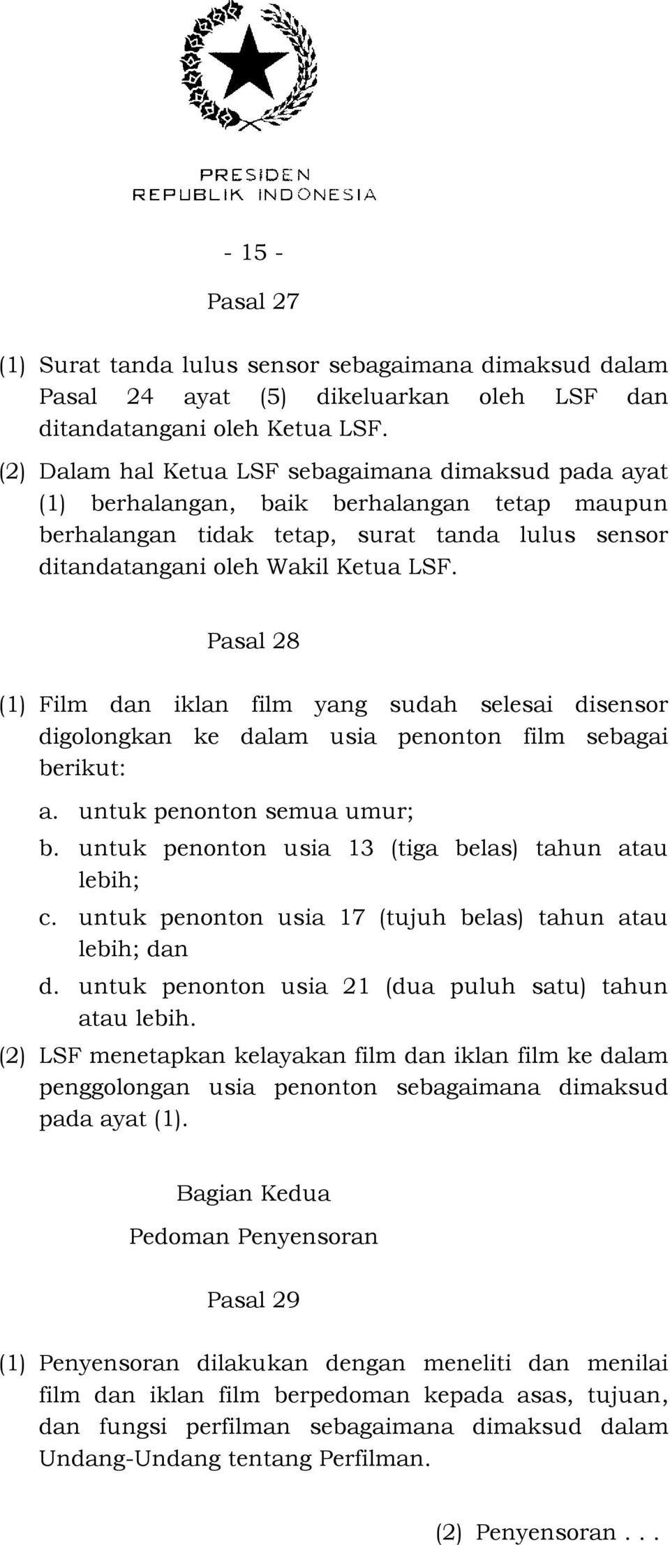 Pasal 28 (1) Film dan iklan film yang sudah selesai disensor digolongkan ke dalam usia penonton film sebagai berikut: a. untuk penonton semua umur; b.