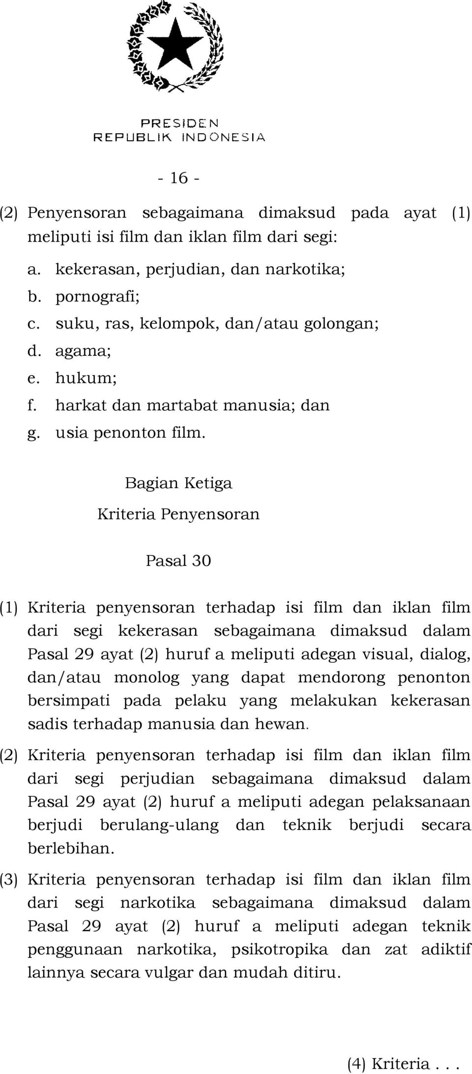Bagian Ketiga Kriteria Penyensoran Pasal 30 (1) Kriteria penyensoran terhadap isi film dan iklan film dari segi kekerasan sebagaimana dimaksud dalam Pasal 29 ayat (2) huruf a meliputi adegan visual,