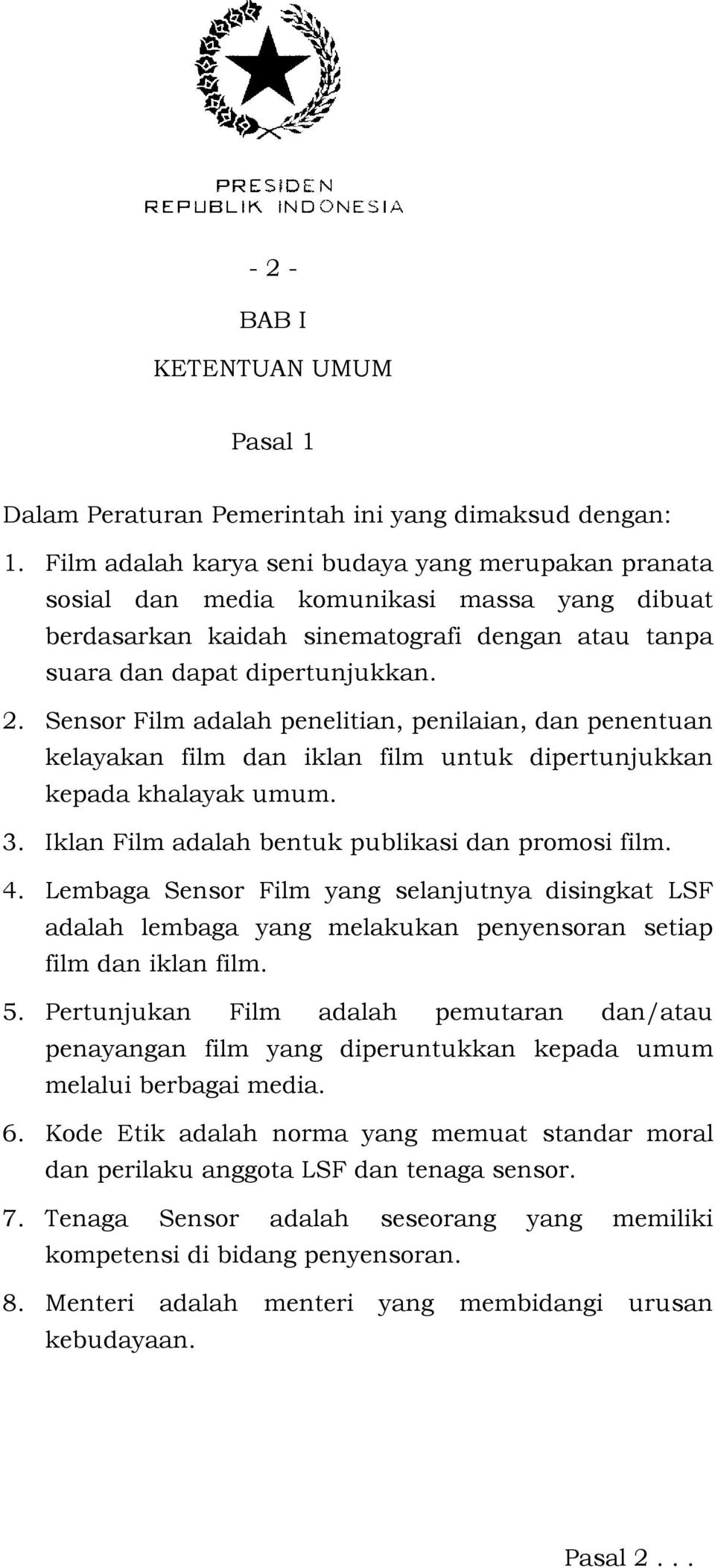 Sensor Film adalah penelitian, penilaian, dan penentuan kelayakan film dan iklan film untuk dipertunjukkan kepada khalayak umum. 3. Iklan Film adalah bentuk publikasi dan promosi film. 4.