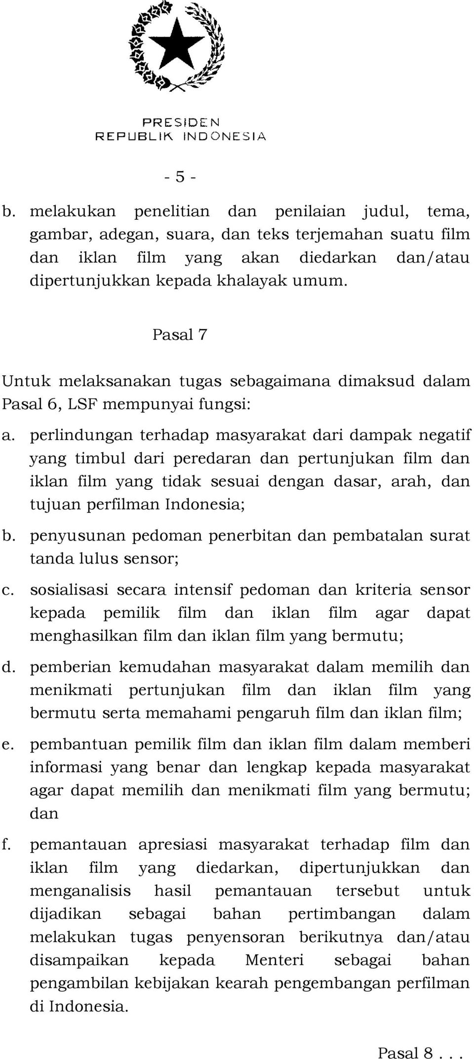 perlindungan terhadap masyarakat dari dampak negatif yang timbul dari peredaran dan pertunjukan film dan iklan film yang tidak sesuai dengan dasar, arah, dan tujuan perfilman Indonesia; b.