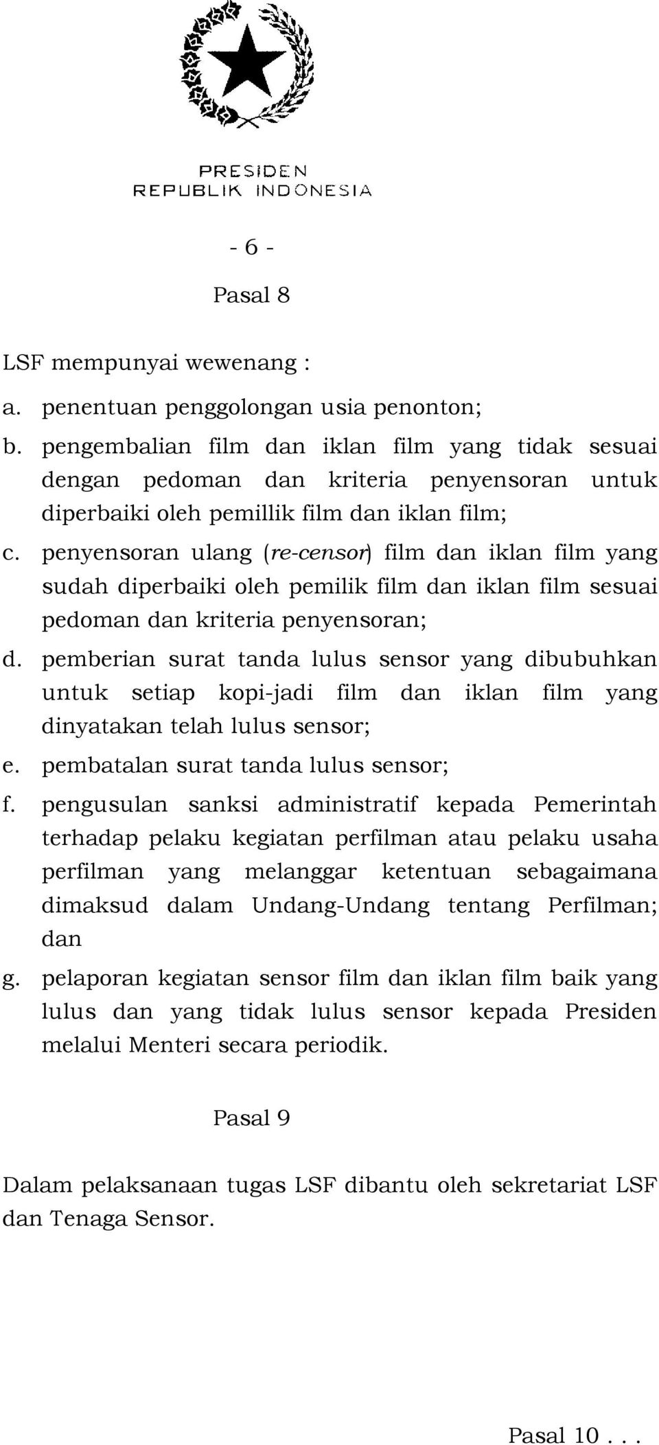 penyensoran ulang (re-censor) film dan iklan film yang sudah diperbaiki oleh pemilik film dan iklan film sesuai pedoman dan kriteria penyensoran; d.