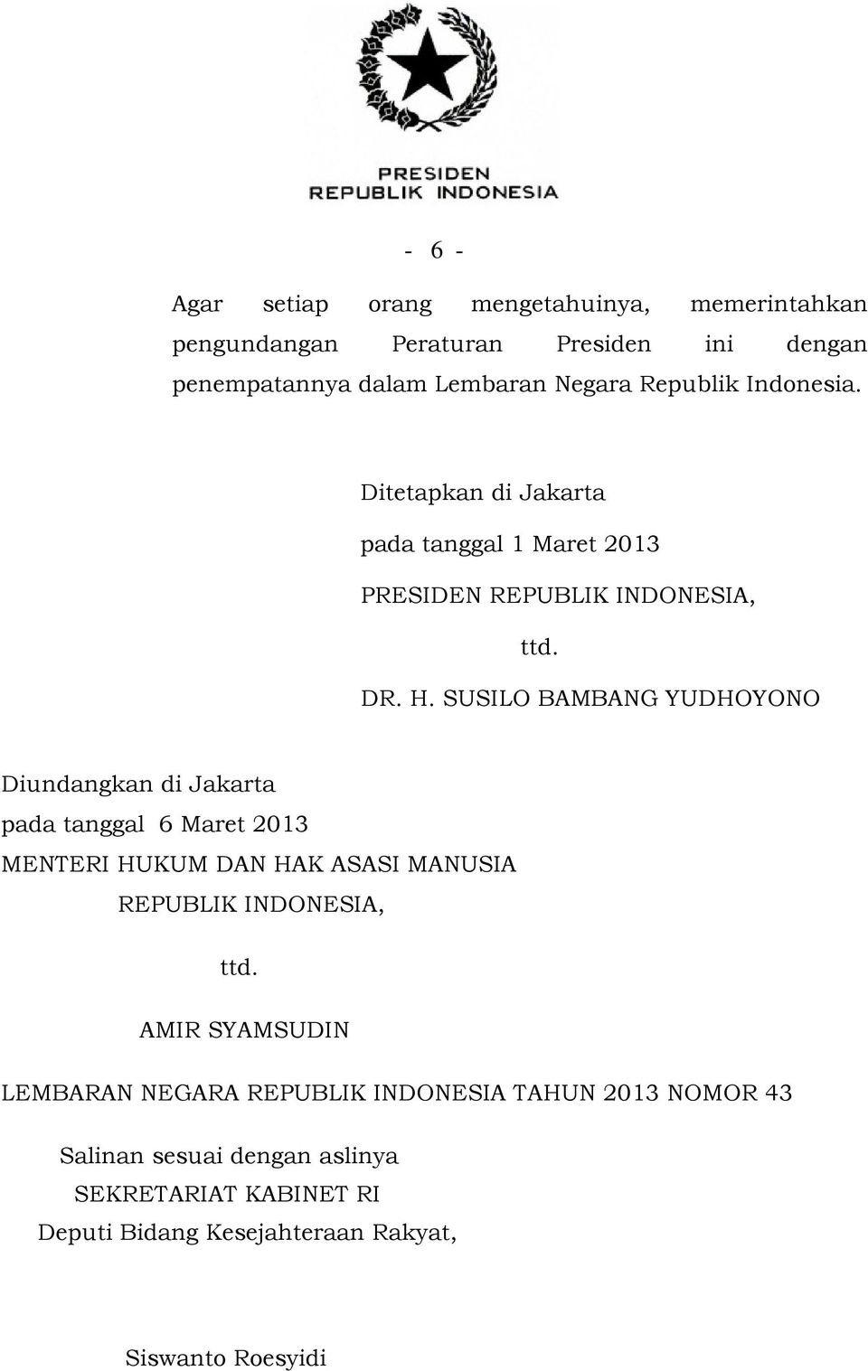 SUSILO BAMBANG YUDHOYONO Diundangkan di Jakarta pada tanggal 6 Maret 2013 MENTERI HUKUM DAN HAK ASASI MANUSIA REPUBLIK INDONESIA, ttd.