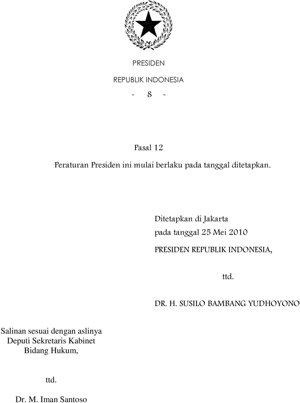 Ditetapkan di Jakarta pada tanggal 25 Mei 2010 PRESIDEN, ttd. DR.