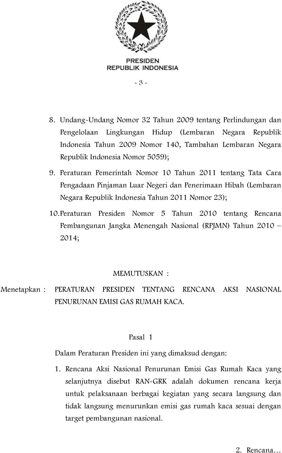 5059); 9. Peraturan Pemerintah Nomor 10 Tahun 2011 tentang Tata Cara Pengadaan Pinjaman Luar Negeri dan Penerimaan Hibah (Lembaran Negara Republik Indonesia Tahun 2011 Nomor 23); 10.