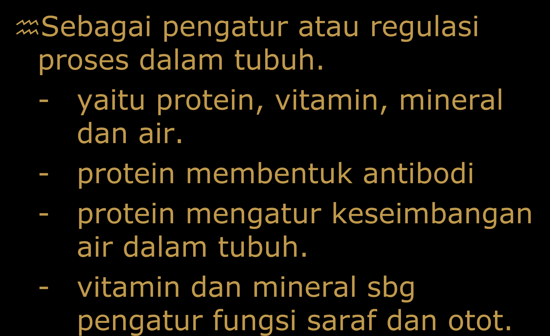 15 Sebagai pengatur atau regulasi proses dalam tubuh. - yaitu protein, vitamin, mineral dan air.