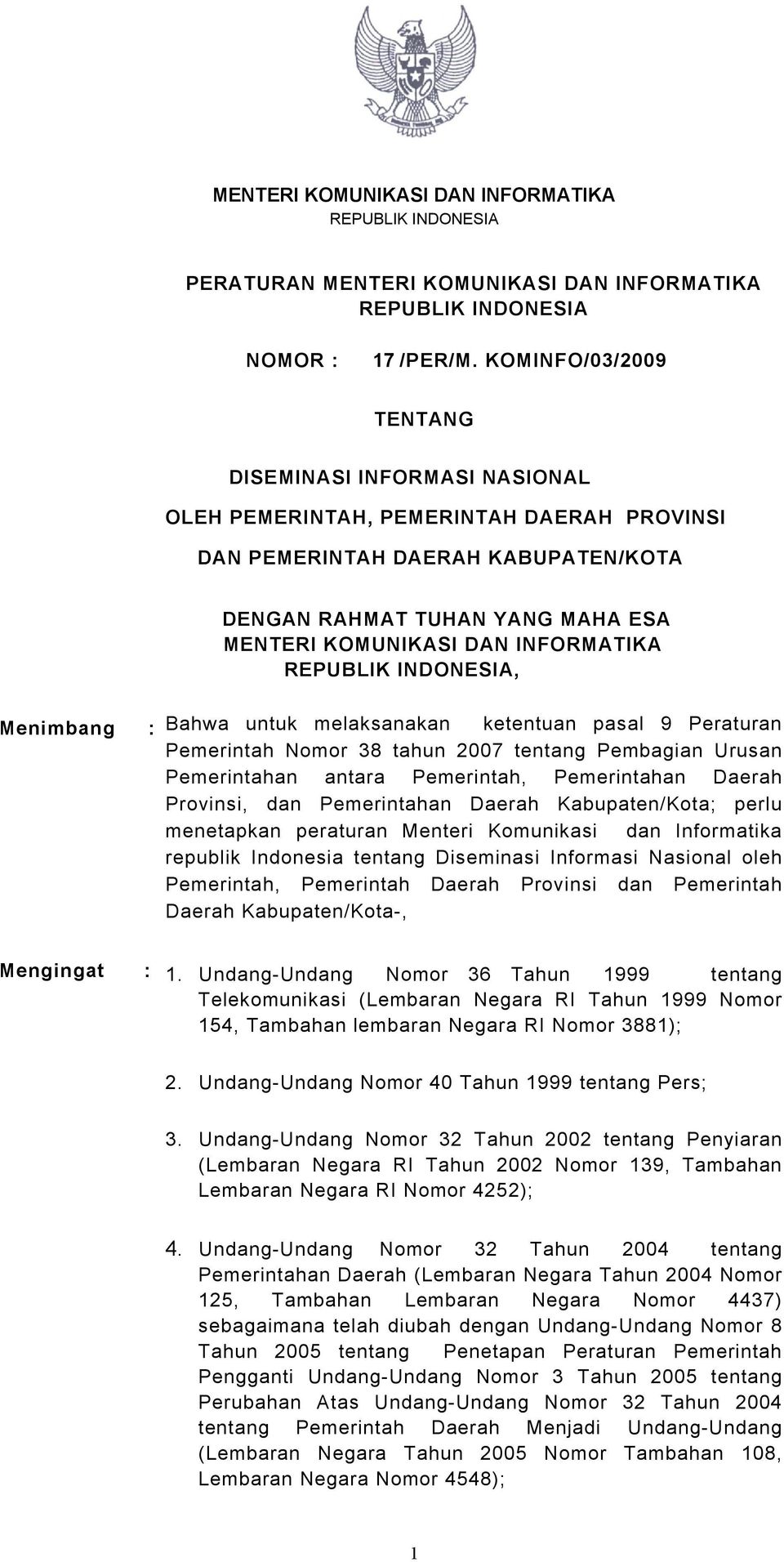 INFORMATIKA REPUBLIK INDONESIA, Menimbang : Bahwa untuk melaksanakan ketentuan pasal 9 Peraturan Pemerintah Nomor 38 tahun 2007 tentang Pembagian Urusan Pemerintahan antara Pemerintah, Pemerintahan