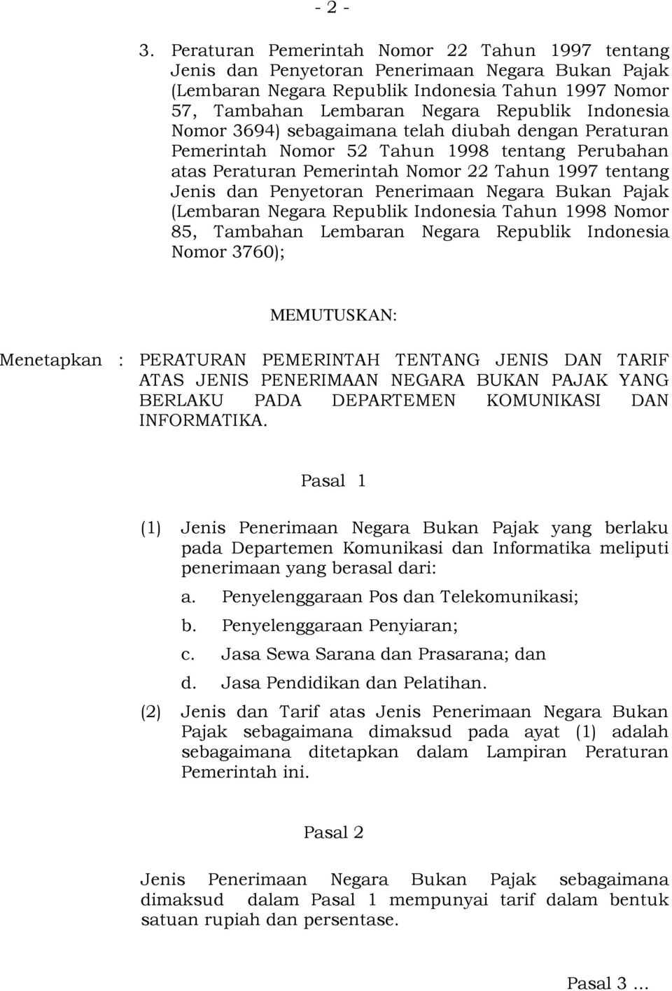 Indonesia Nomor 3694) sebagaimana telah diubah dengan Peraturan Pemerintah Nomor 52 Tahun 1998 tentang Perubahan atas Peraturan Pemerintah Nomor 22 Tahun 1997 tentang Jenis dan Penyetoran Penerimaan