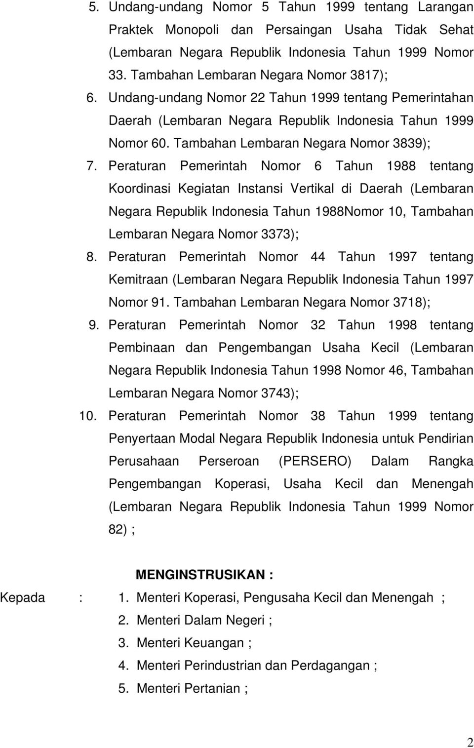 Peraturan Pemerintah Nomor 6 Tahun 1988 tentang Koordinasi Kegiatan Instansi Vertikal di Daerah (Lembaran Negara Republik Indonesia Tahun 1988Nomor 10, Tambahan Lembaran Negara Nomor 3373); 8.
