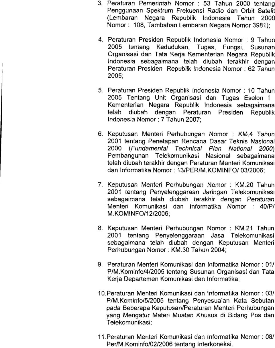Peraturan Presiden Republik Indonesia Nomor : 9 Tahun 2005 tentang Kedudukan, Tugas, Fungsi, Susunan Organisasi dan Tata Kerja Kementerian Negara Republik Indonesia sebagaimana telah diubah terakhir