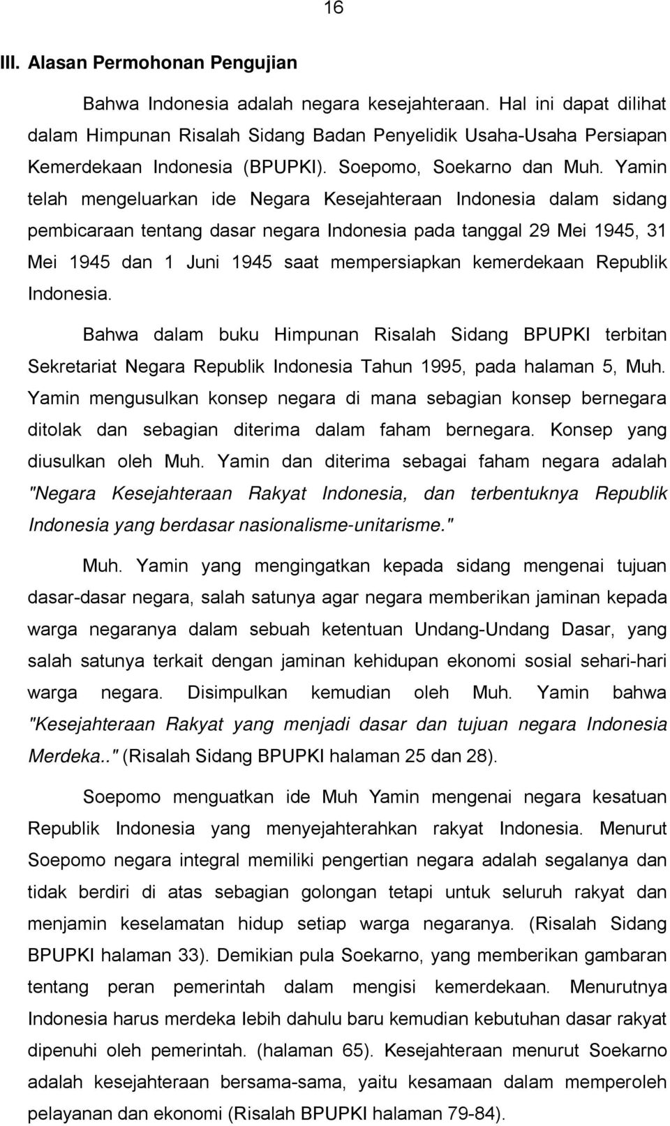 Yamin telah mengeluarkan ide Negara Kesejahteraan Indonesia dalam sidang pembicaraan tentang dasar negara Indonesia pada tanggal 29 Mei 1945, 31 Mei 1945 dan 1 Juni 1945 saat mempersiapkan