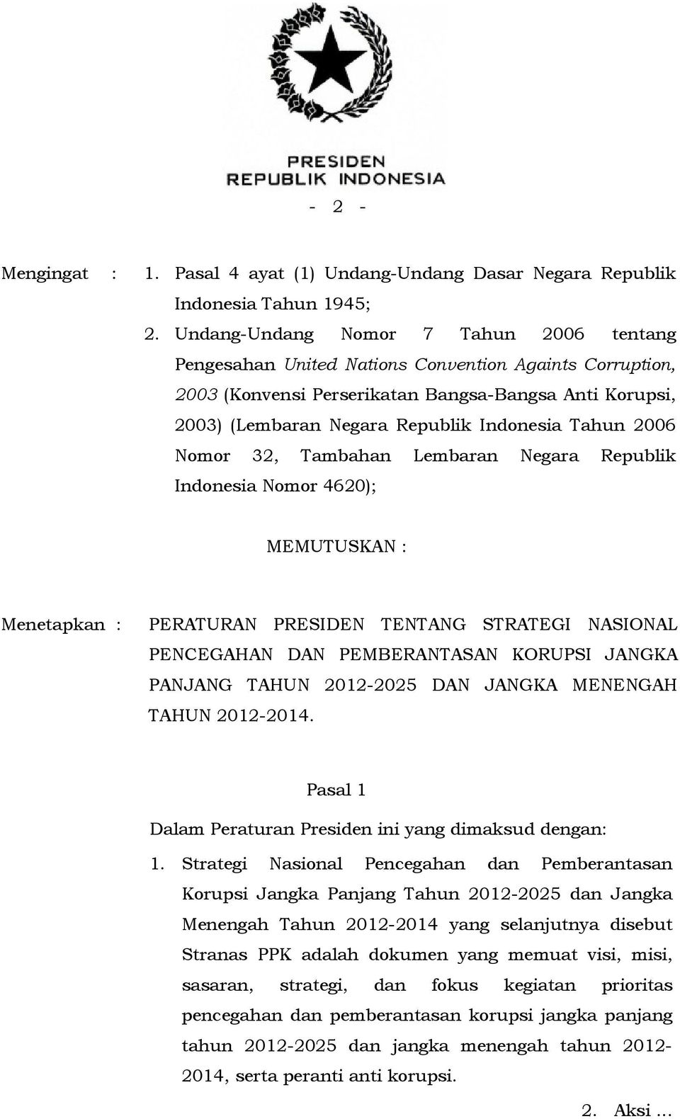 Tahun 2006 Nomor 32, Tambahan Lembaran Negara Republik Indonesia Nomor 4620); MEMUTUSKAN : Menetapkan : PERATURAN PRESIDEN TENTANG STRATEGI NASIONAL PENCEGAHAN DAN PEMBERANTASAN KORUPSI JANGKA