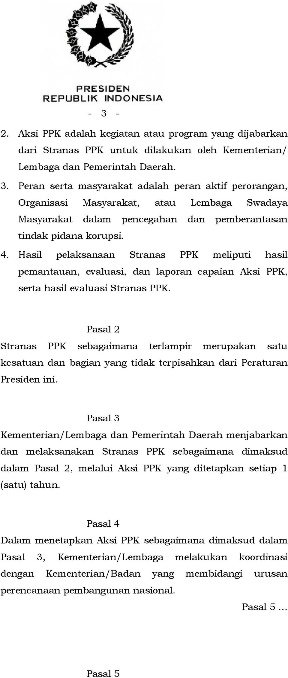 Pasal 2 Stranas PPK sebagaimana terlampir merupakan satu kesatuan dan bagian yang tidak terpisahkan dari Peraturan Presiden ini.