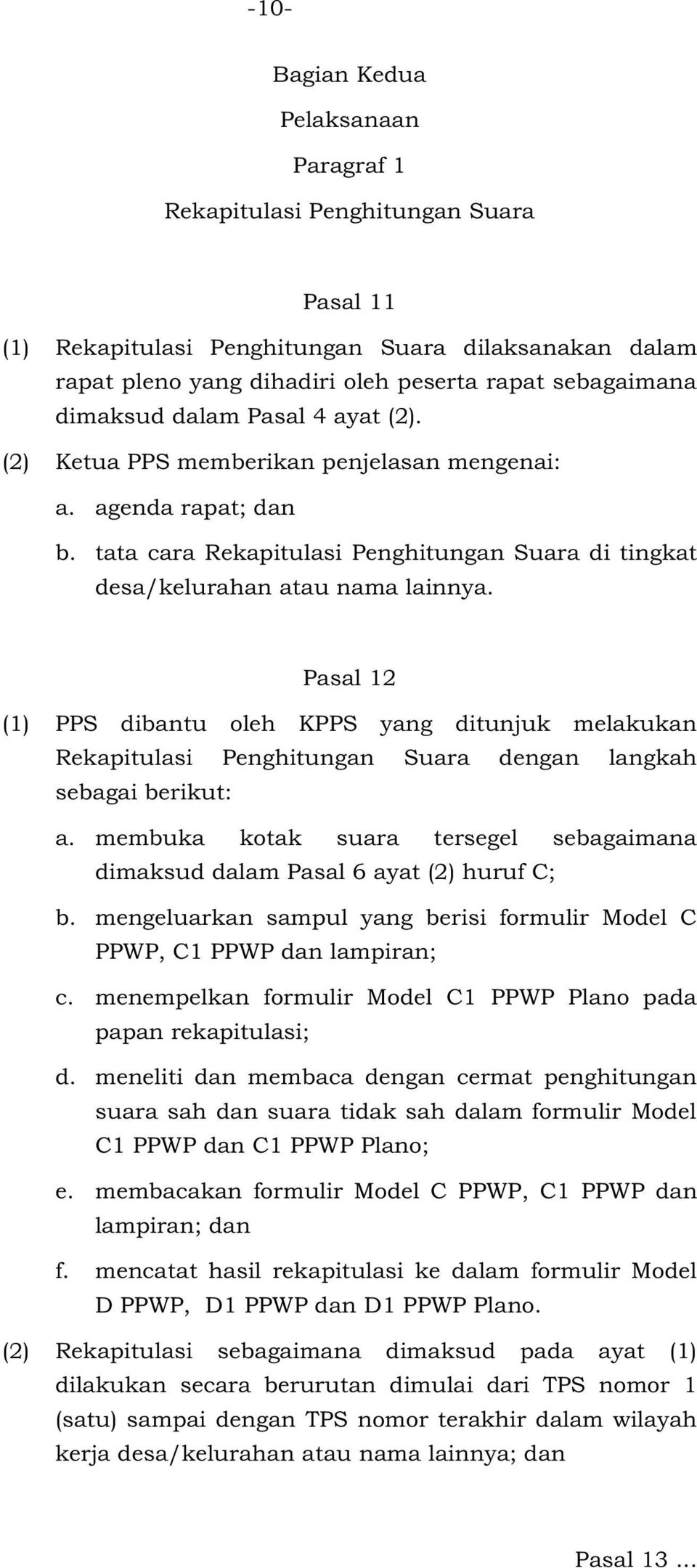 Pasal () PPS dibantu oleh KPPS yang ditunjuk melakukan Rekapitulasi Penghitungan Suara dengan langkah sebagai berikut: a.