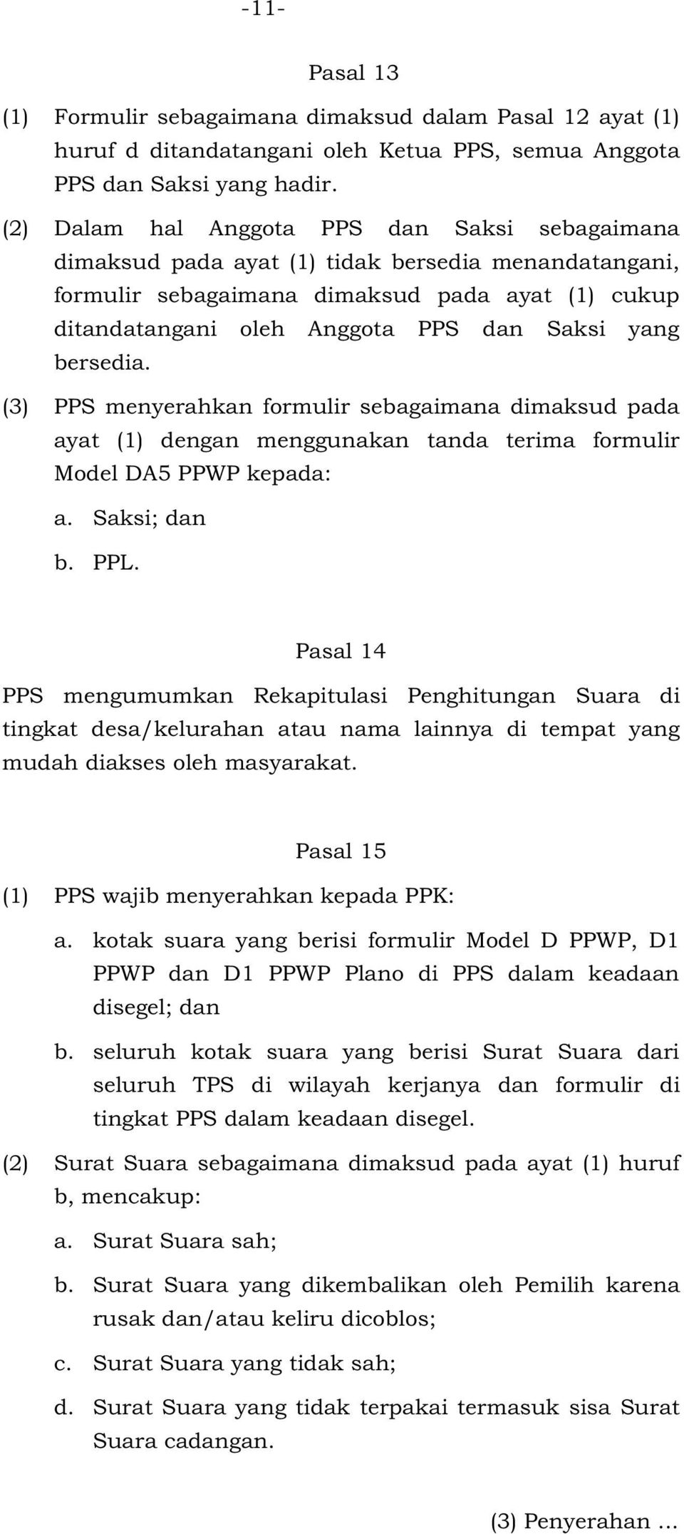 bersedia. () PPS menyerahkan formulir sebagaimana dimaksud pada ayat () dengan menggunakan tanda terima formulir Model DA5 PPWP kepada: a. Saksi; dan b. PPL.