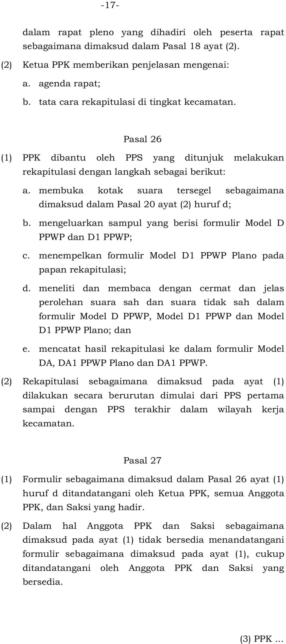 membuka kotak suara tersegel sebagaimana dimaksud dalam Pasal 0 ayat () huruf d; b. mengeluarkan sampul yang berisi formulir Model D PPWP dan D PPWP; c.