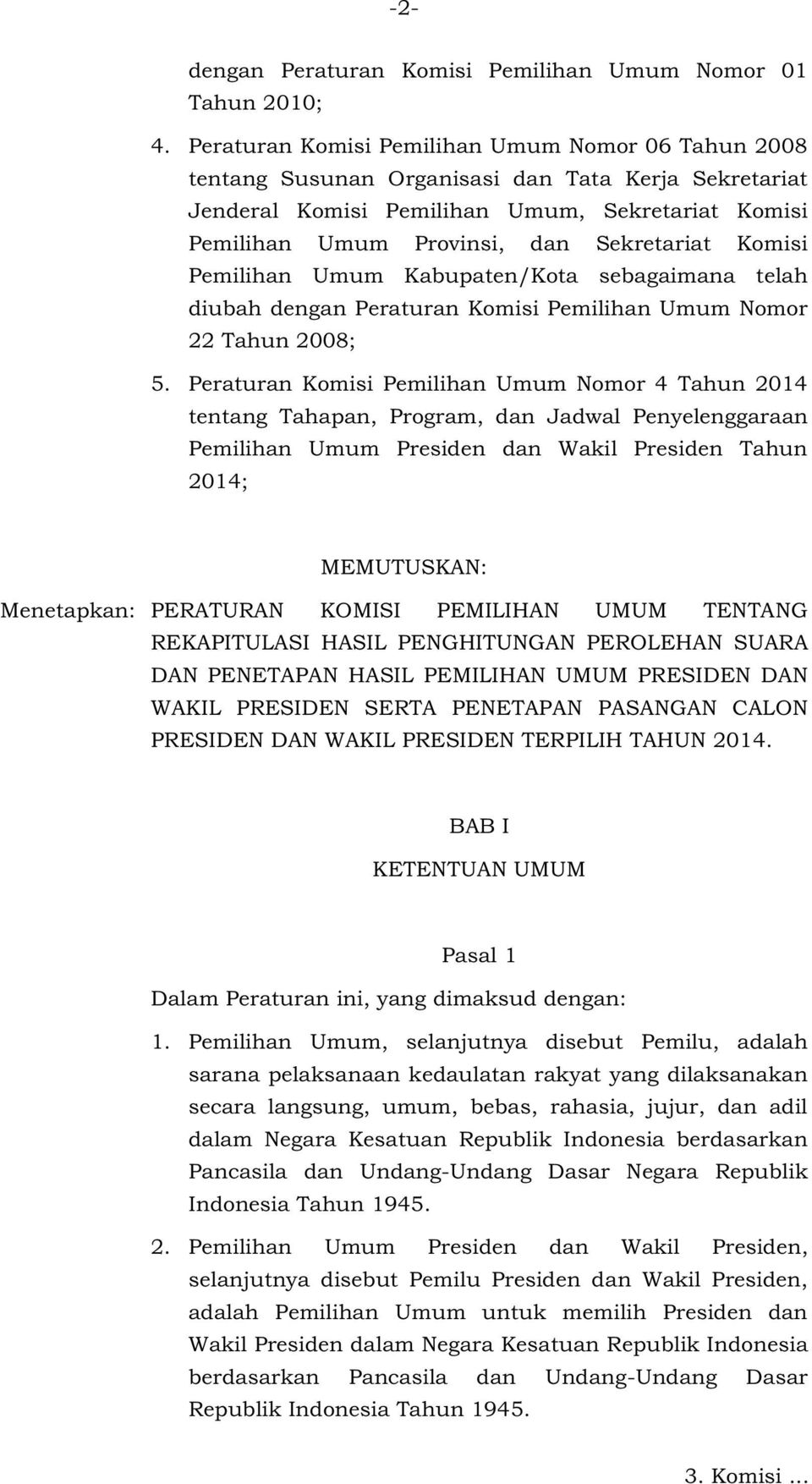 Komisi Pemilihan Umum Kabupaten/Kota sebagaimana telah diubah dengan Peraturan Komisi Pemilihan Umum Nomor Tahun 008; 5.