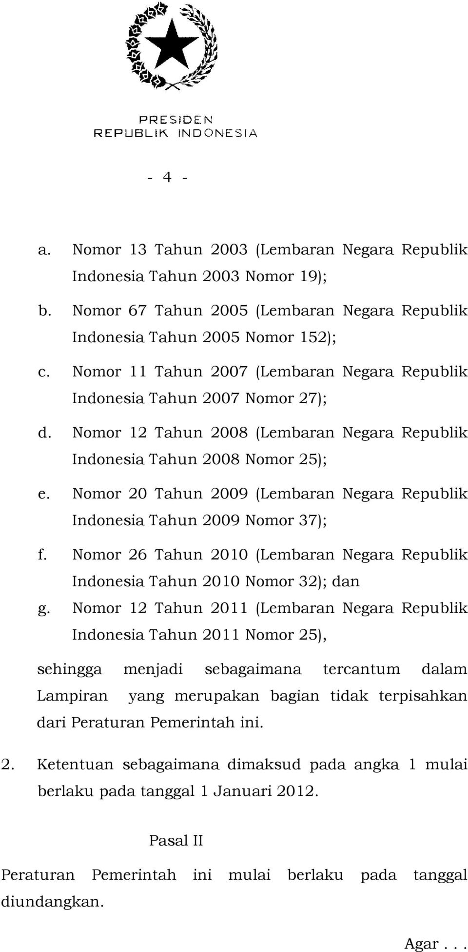 Nomor 20 Tahun 2009 (Lembaran Negara Republik Indonesia Tahun 2009 Nomor 37); f. Nomor 26 Tahun 2010 (Lembaran Negara Republik Indonesia Tahun 2010 Nomor 32); dan g.