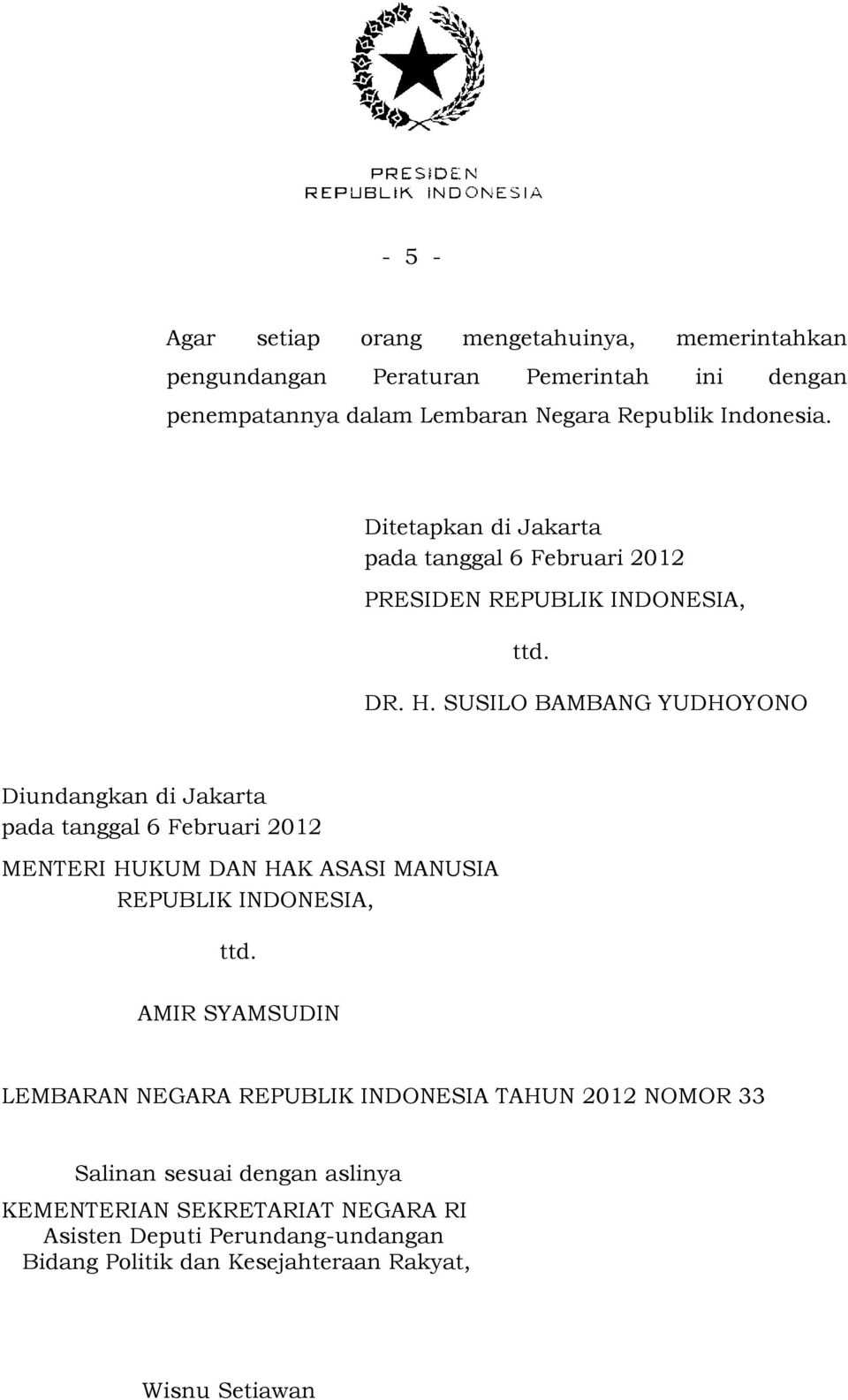 SUSILO BAMBANG YUDHOYONO Diundangkan di Jakarta pada tanggal 6 Februari 2012 MENTERI HUKUM DAN HAK ASASI MANUSIA REPUBLIK INDONESIA, ttd.