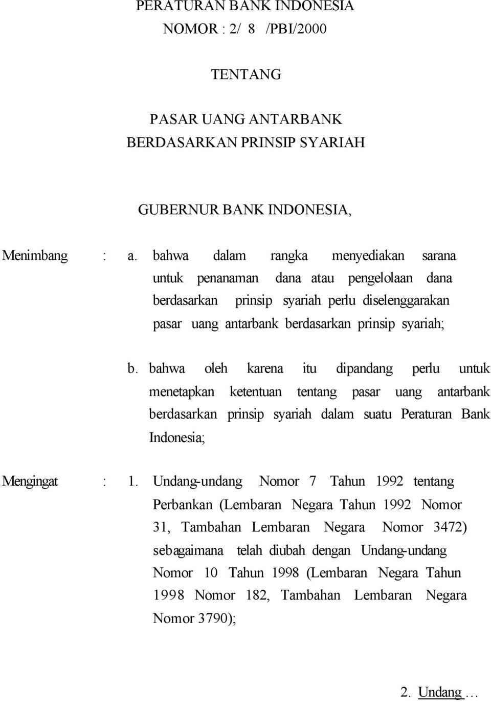 bahwa oleh karena itu dipandang perlu untuk menetapkan ketentuan tentang pasar uang antarbank berdasarkan prinsip syariah dalam suatu Peraturan Bank Indonesia; Mengingat : 1.
