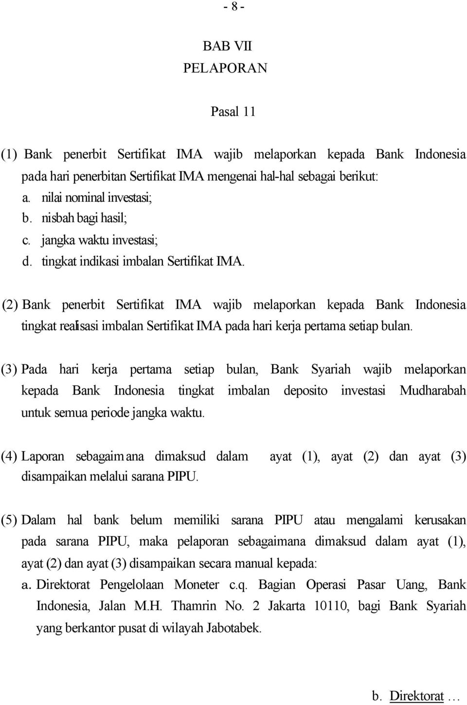 (2) Bank penerbit Sertifikat IMA wajib melaporkan kepada Bank Indonesia tingkat realisasi imbalan Sertifikat IMA pada hari kerja pertama setiap bulan.