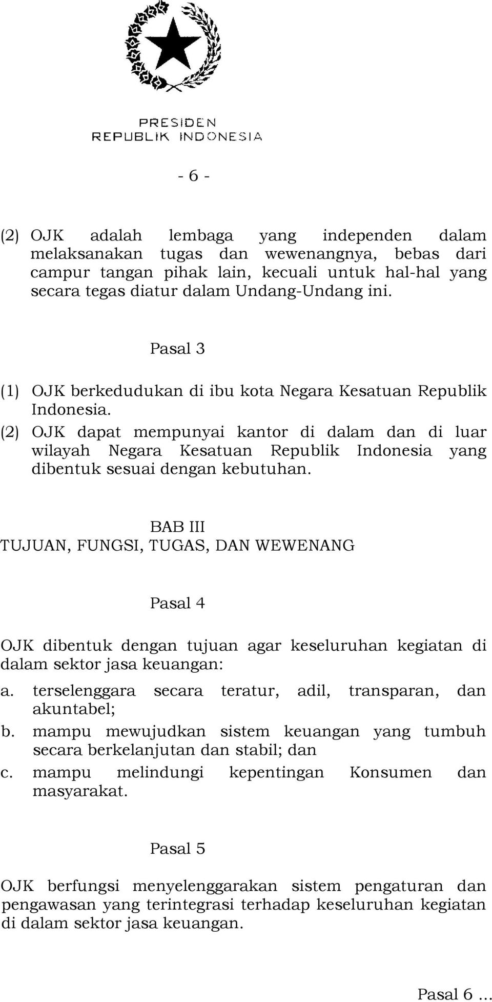 (2) OJK dapat mempunyai kantor di dalam dan di luar wilayah Negara Kesatuan Republik Indonesia yang dibentuk sesuai dengan kebutuhan.