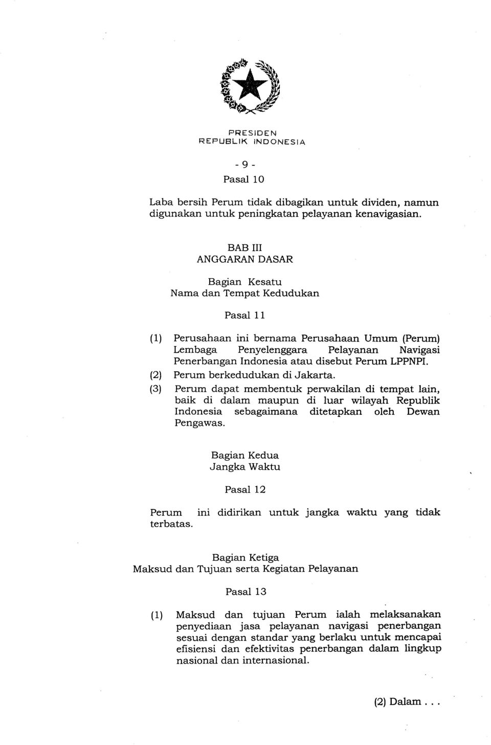 LPPNPI. (2) Perum berkedudukan di Jakarta. (3) Perum dapat membentuk perwakilan di tempat lain, baik di dalam maupun di luar wilayah Republik Indonesia sebagaimana ditetapkan oleh Dewan Pengawas.