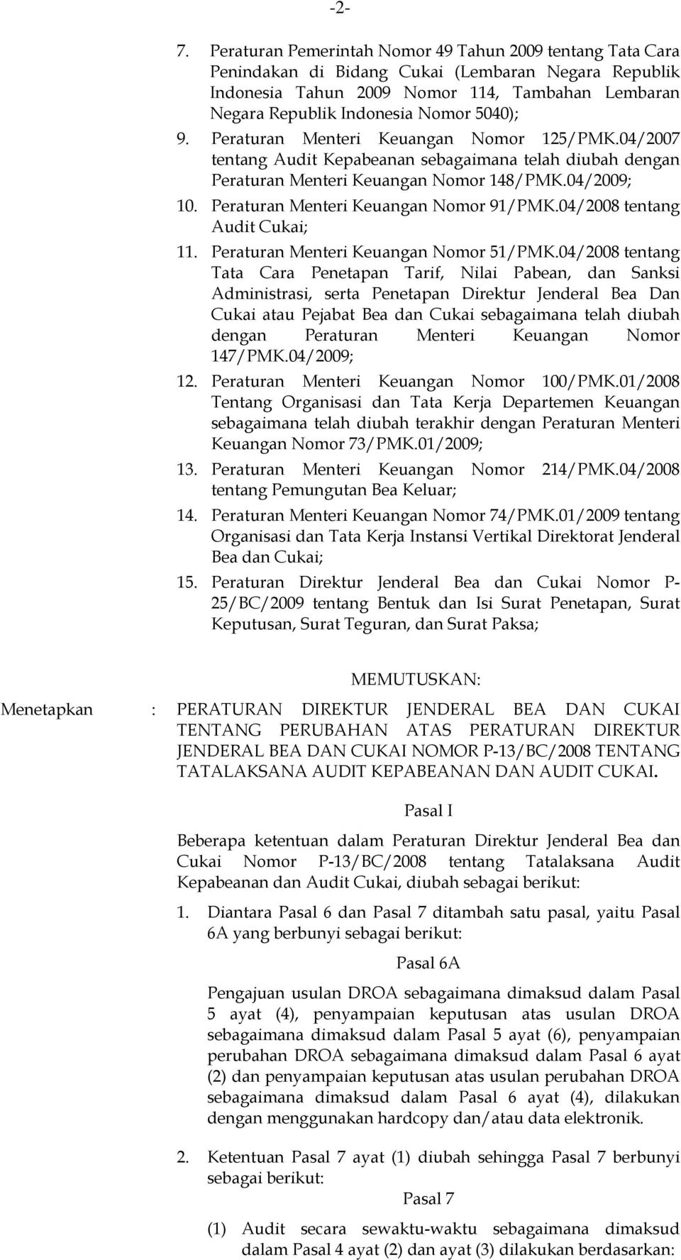 Peraturan Menteri Keuangan Nomor 91/PMK.04/2008 tentang Audit Cukai; 11. Peraturan Menteri Keuangan Nomor 51/PMK.