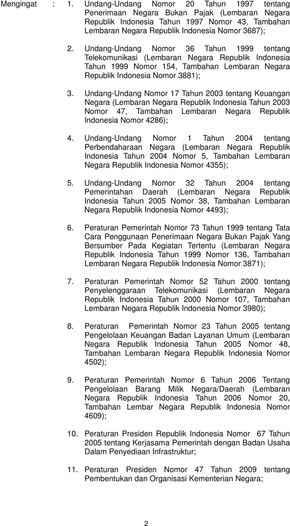 Undang-Undang Nomor 36 Tahun 1999 tentang Telekomunikasi (Lembaran Negara Republik Indonesia Tahun 1999 Nomor 154, Tambahan Lembaran Negara Republik Indonesia Nomor 3881); 3.