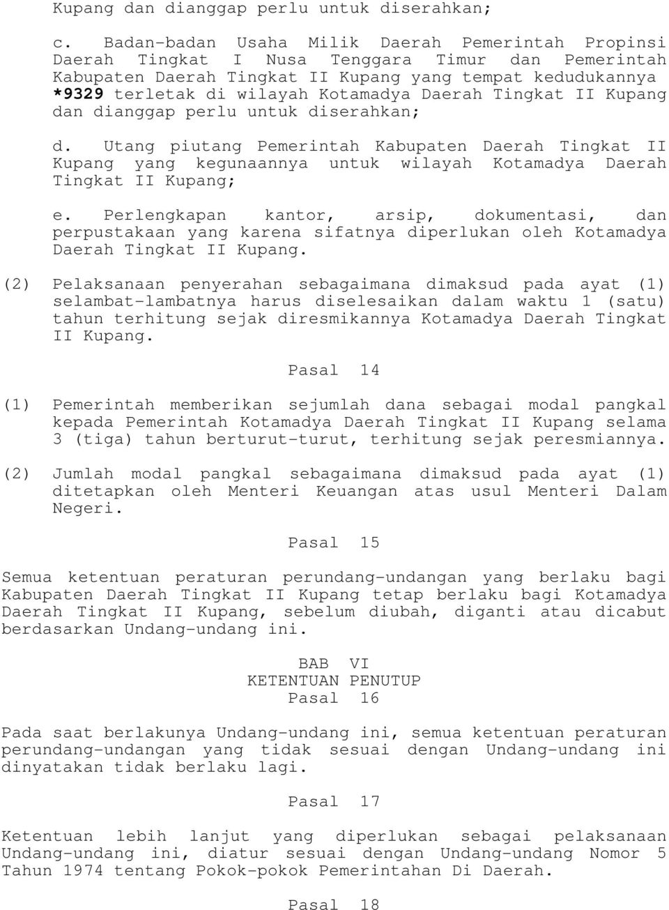 Daerah Tingkat II Kupang dan dianggap perlu untuk diserahkan; d. Utang piutang Pemerintah Kabupaten Daerah Tingkat II Kupang yang kegunaannya untuk wilayah Kotamadya Daerah Tingkat II Kupang; e.