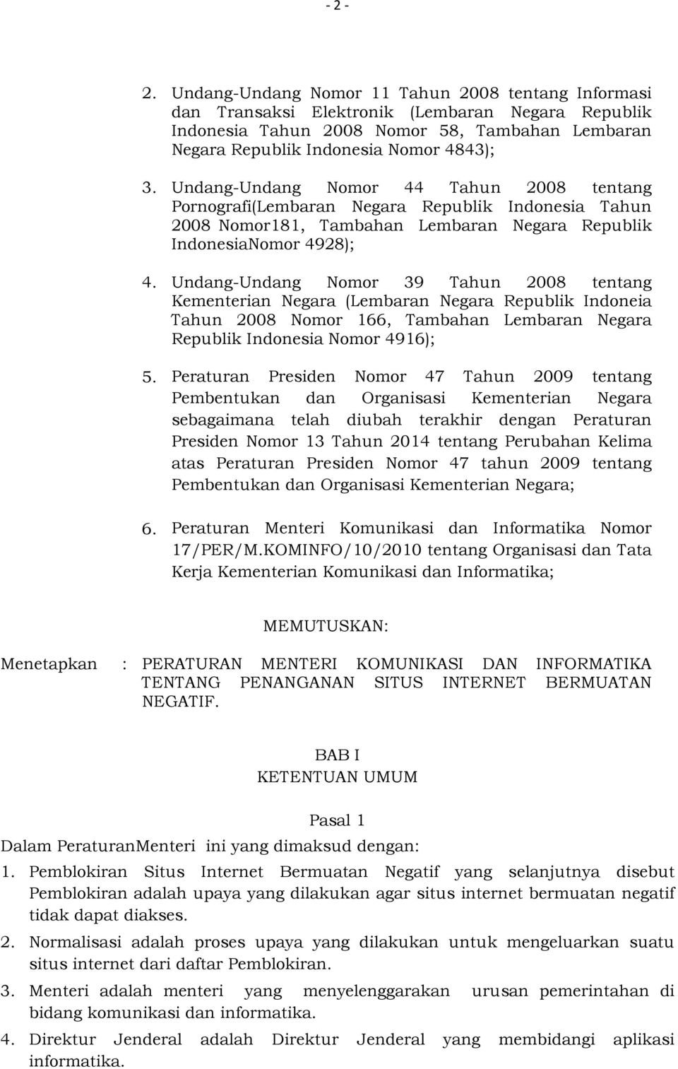 Undang-Undang Nomor 39 Tahun 2008 tentang Kementerian Negara (Lembaran Negara Republik Indoneia Tahun 2008 Nomor 166, Tambahan Lembaran Negara Republik Indonesia Nomor 4916); Peraturan Presiden Nomor