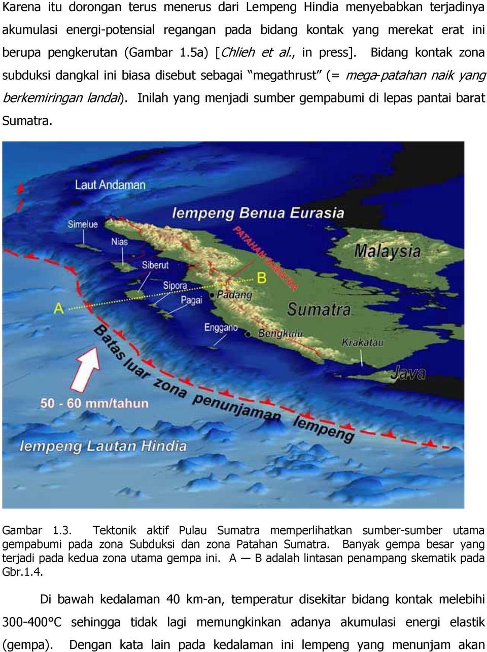 Inilah yang menjadi sumber gempabumi di lepas pantai barat Sumatra. Gambar 1.3. Tektonik aktif Pulau Sumatra memperlihatkan sumber-sumber utama gempabumi pada zona Subduksi dan zona Patahan Sumatra.